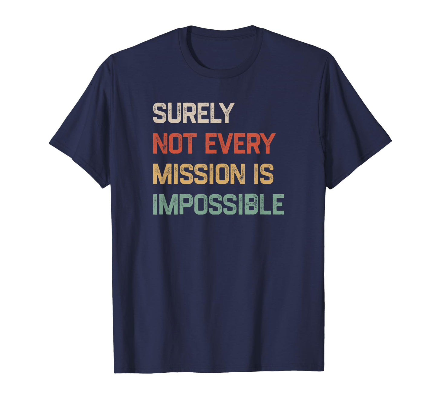 Surely Not Every Mission Is Impossible Funny Vintage Design T-Shirt
