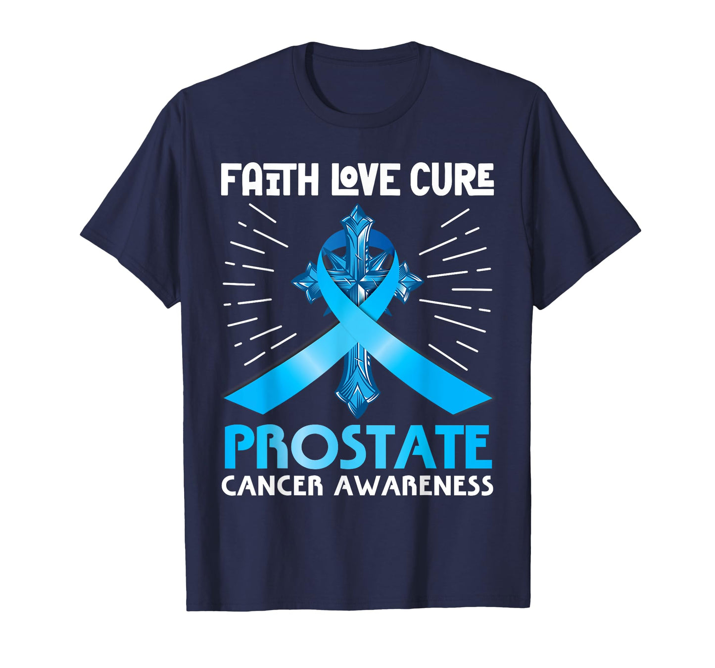 Faith Love Cure Prostate Cancer Awareness Support Christian T-Shirt