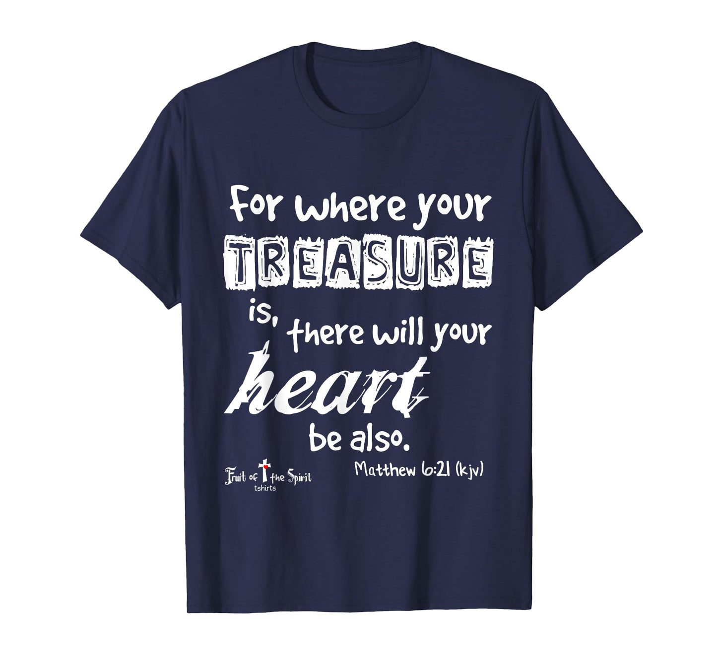 where your treasure is... heart Matthew 6:21 Christian T-Shirt
