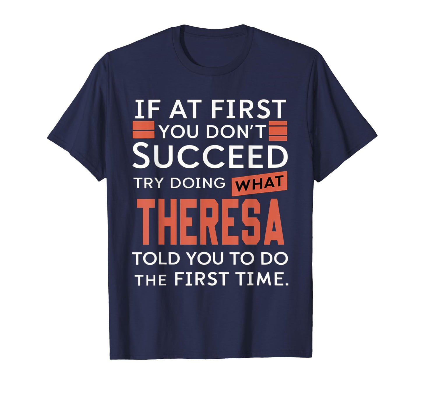 If At First You Don't Succeed Try Doing What Theresa T-Shirt