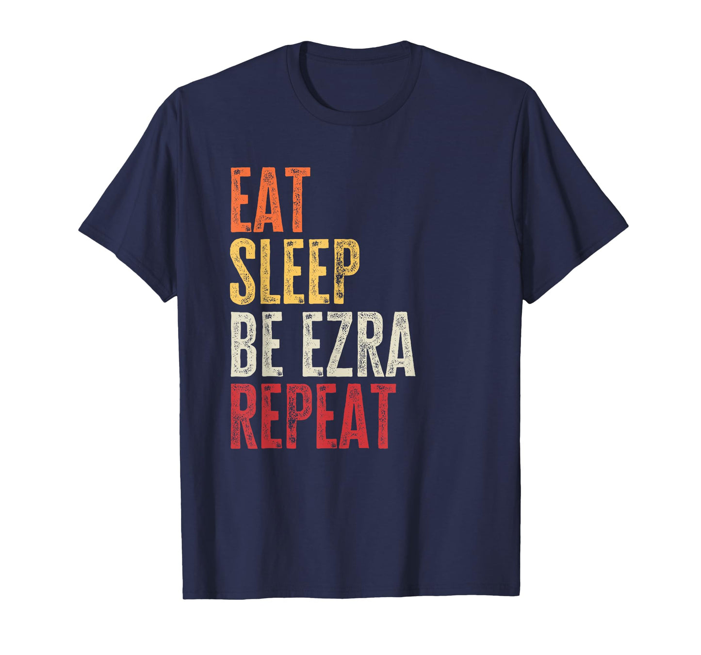 Personalized Name Funny Retro Eat Sleep Be Ezra T-Shirt