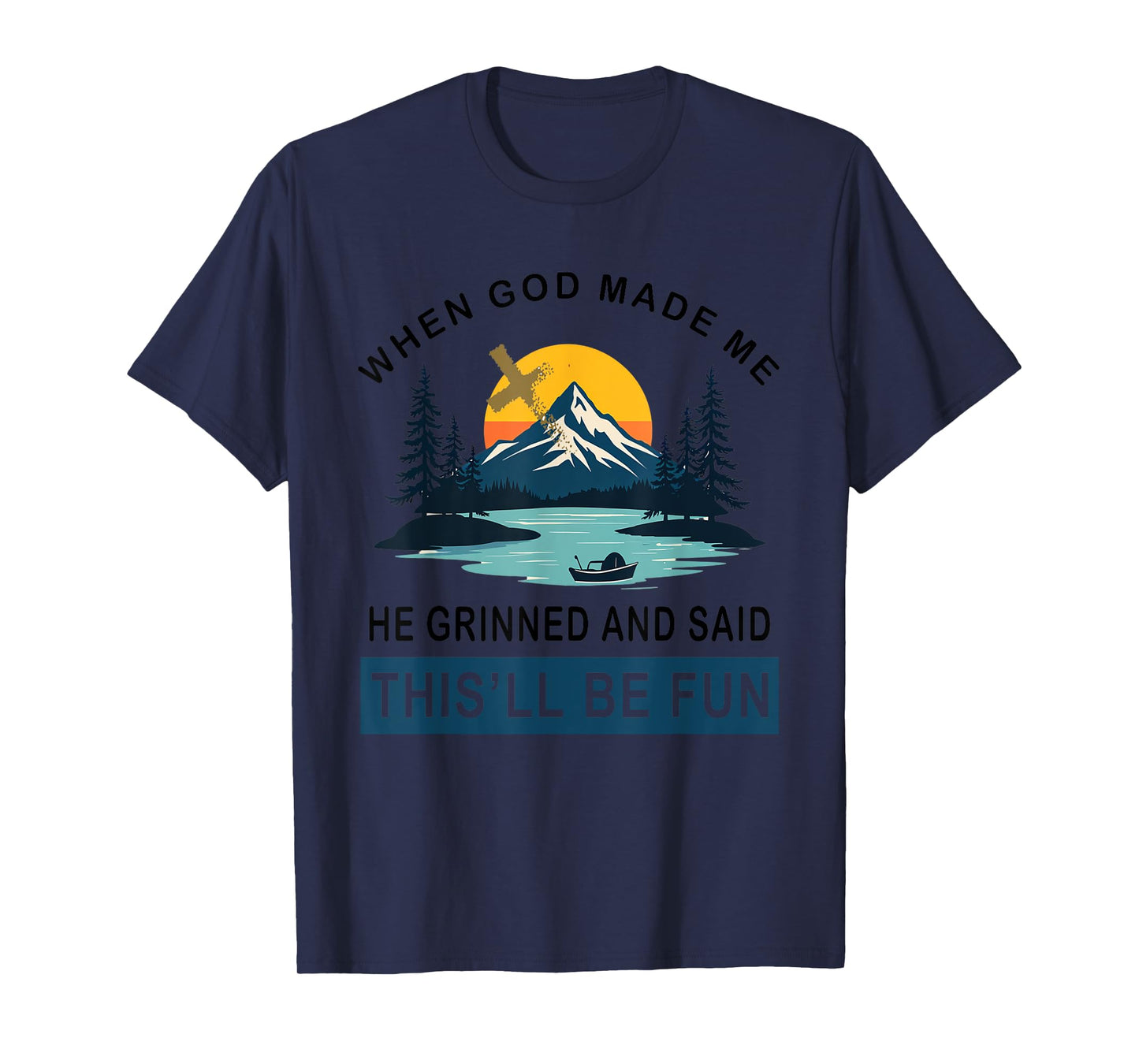 When God Made Me He Said This'll Be Fun Religious Quote T-Shirt