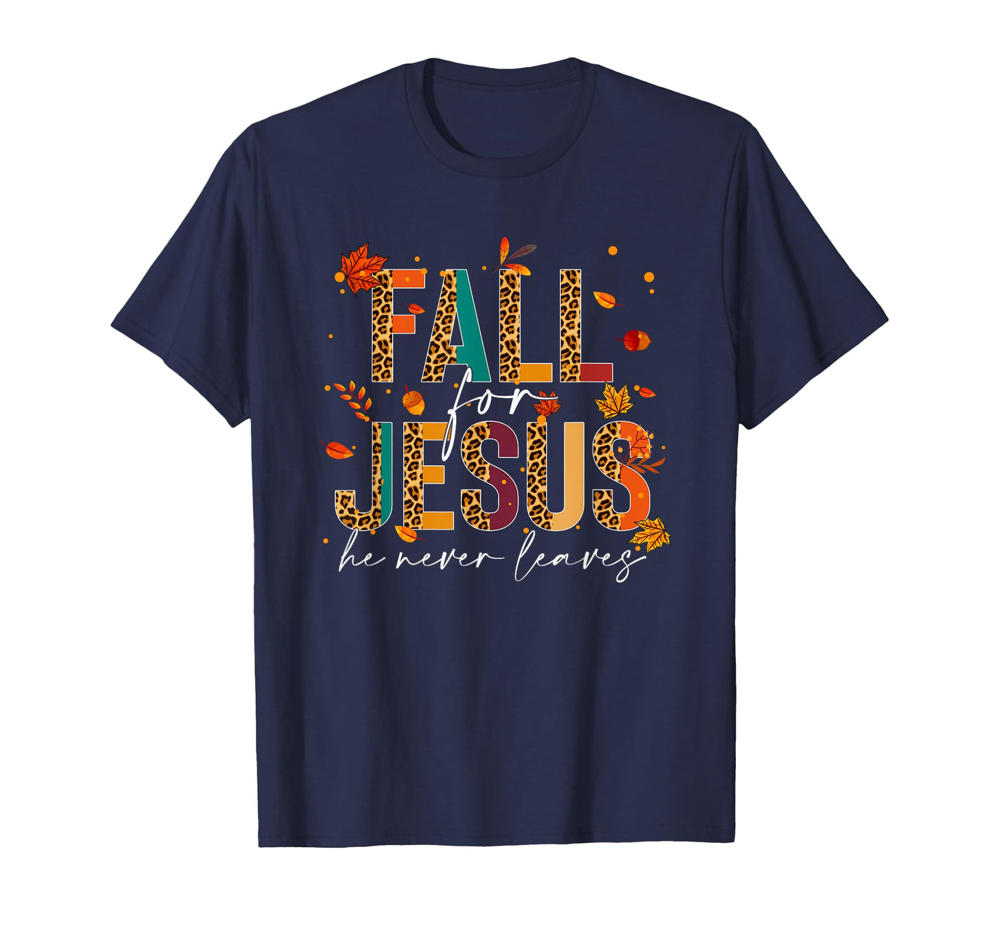Fall For Jesus He Never Leaves Christian Faith Jesus Lover T-Shirt