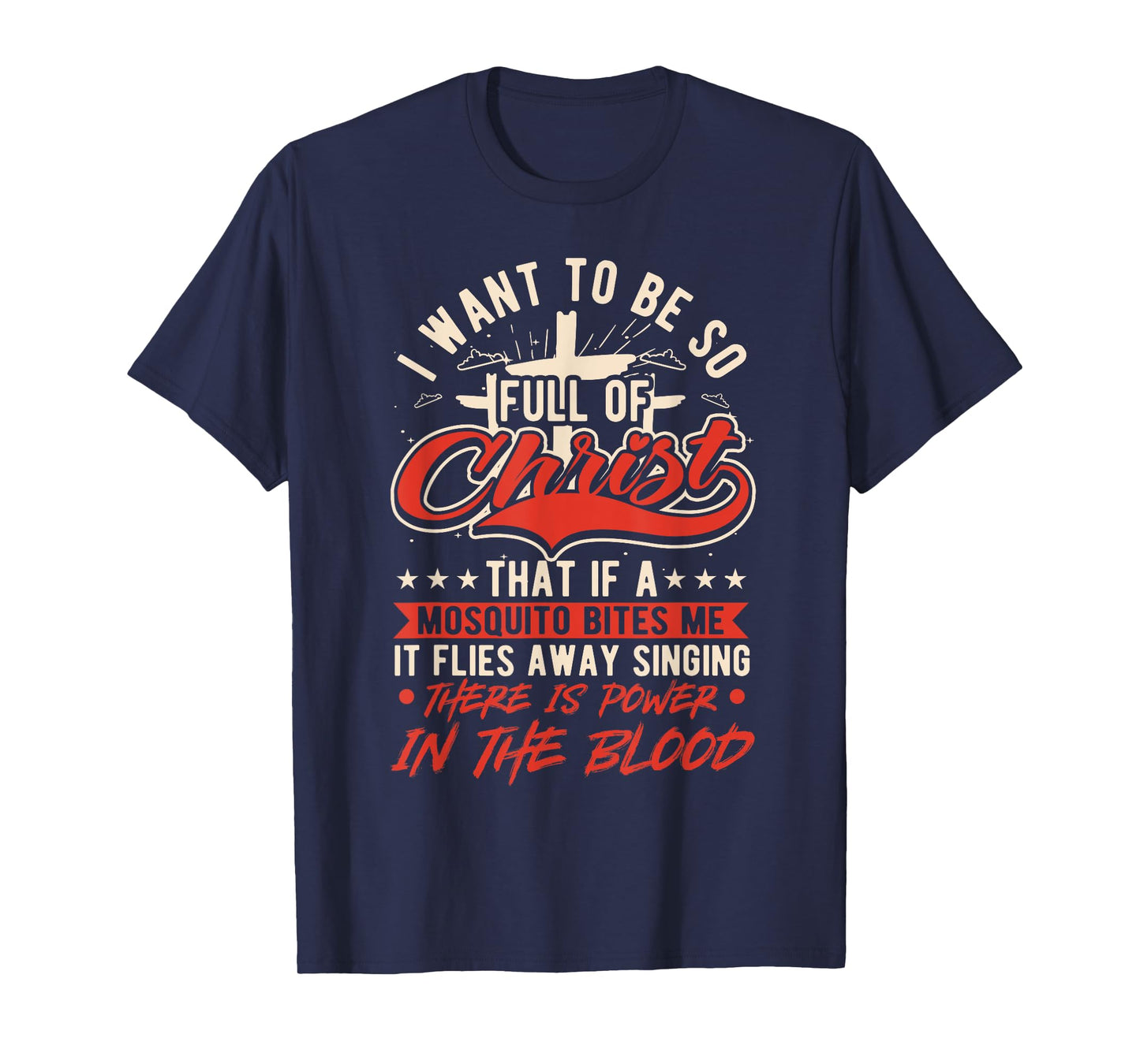 I Want To Be So Full Of Christ That If A Mosquito, Christian T-Shirt