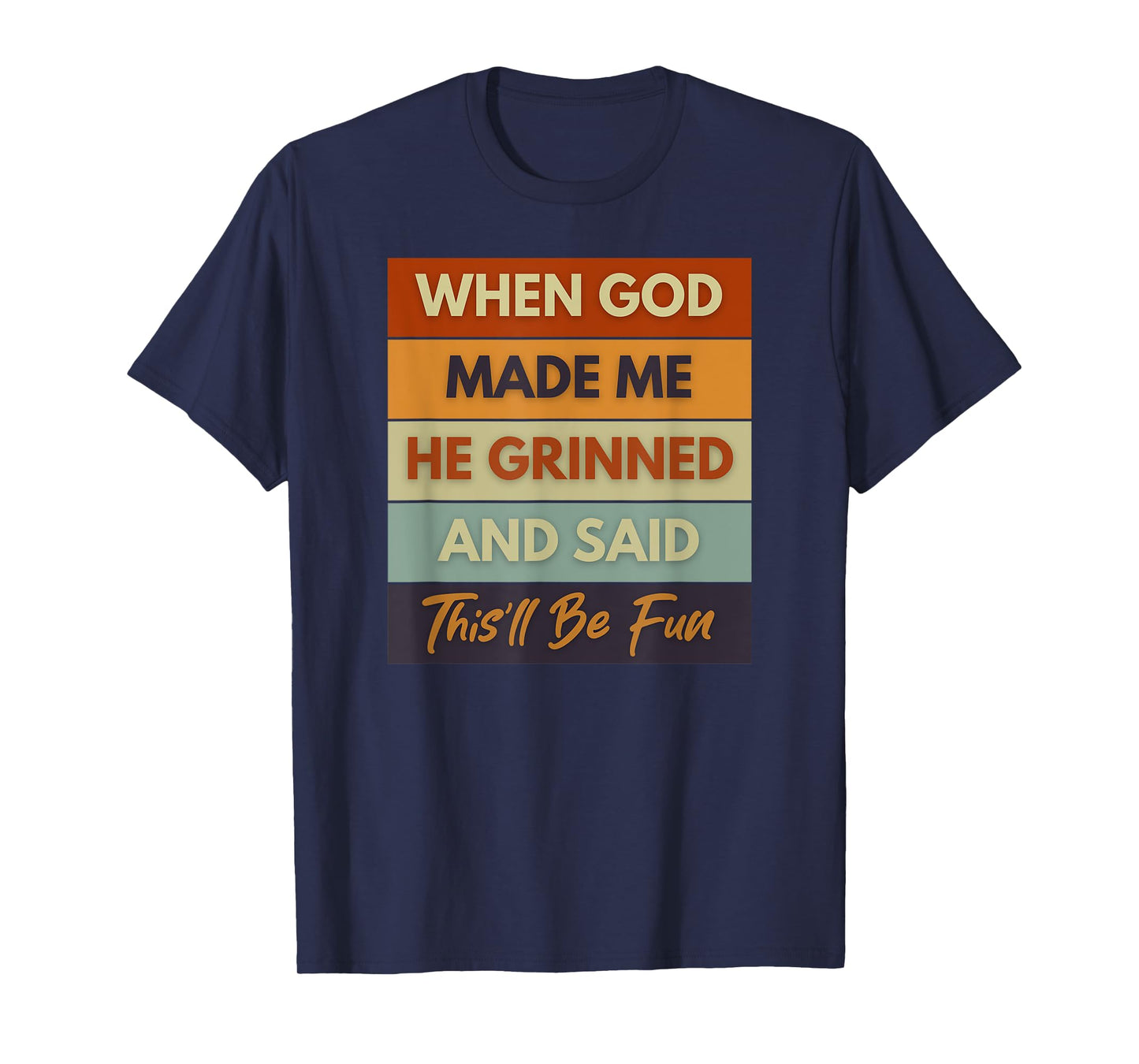 When God Made Me He Grinned and Said Funny Saying T-Shirt