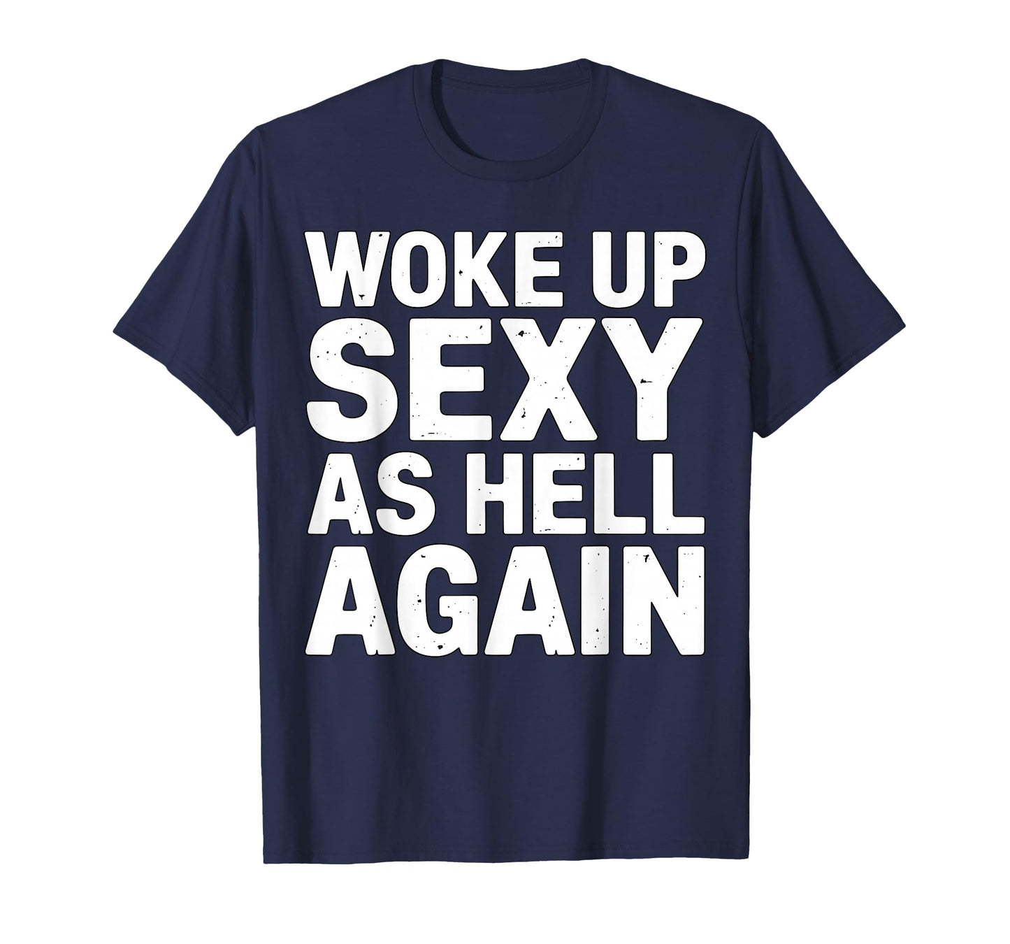 Woke Up Sexy As Hell Again Funny Quote T-Shirt