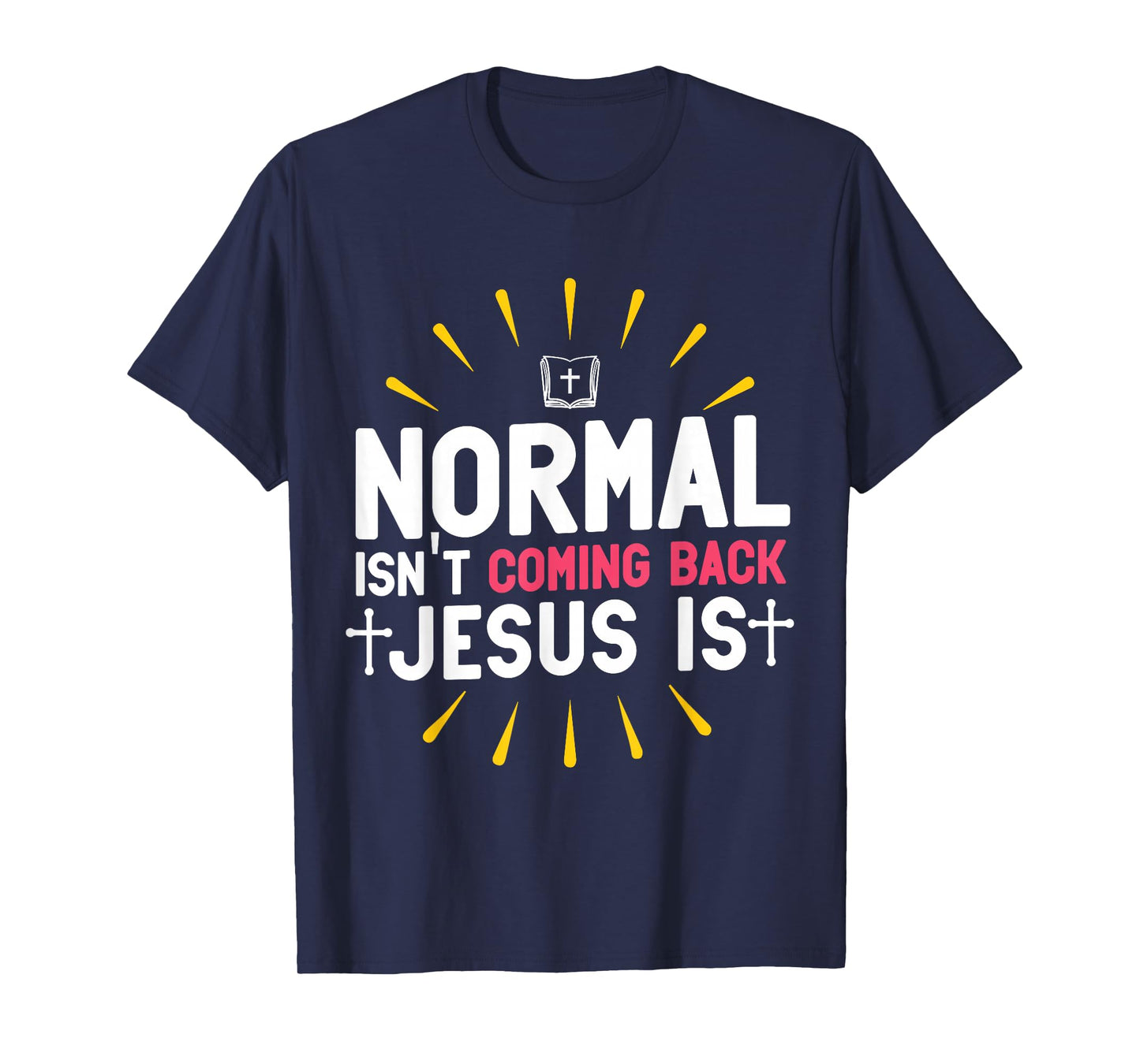 Normal Isn't Coming Back Jesus Is Christian Believer T-Shirt