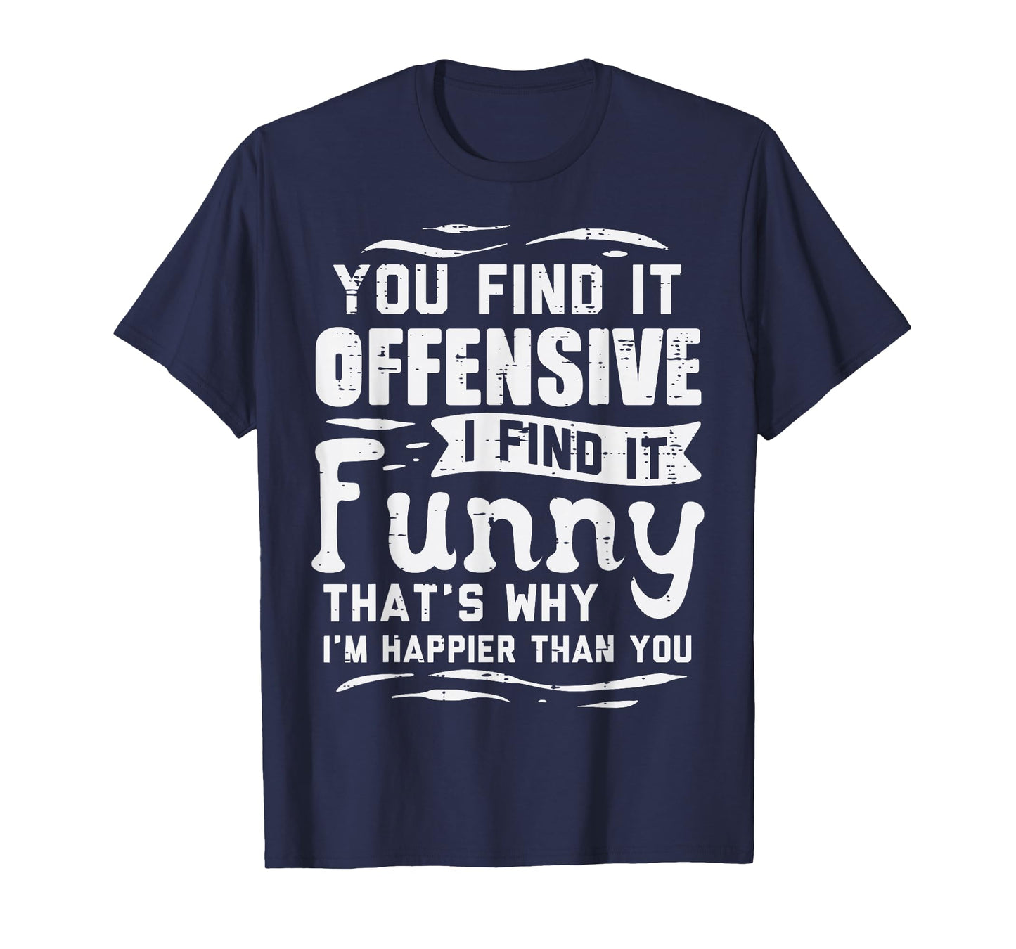 You Find Offensive Funny Saying Sarcastic Humor Men Women T-Shirt