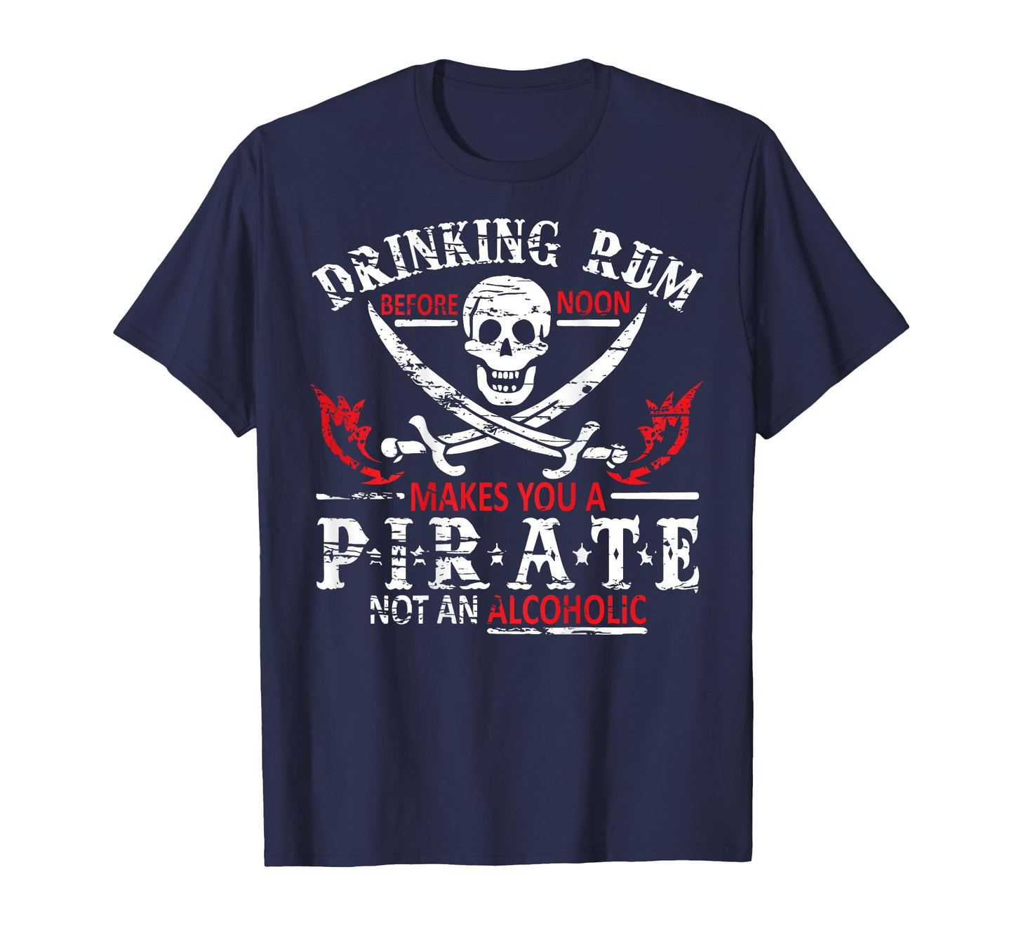 Drinking Rum Before Noon Makes You A Pirate Not An Alcoholic T-Shirt