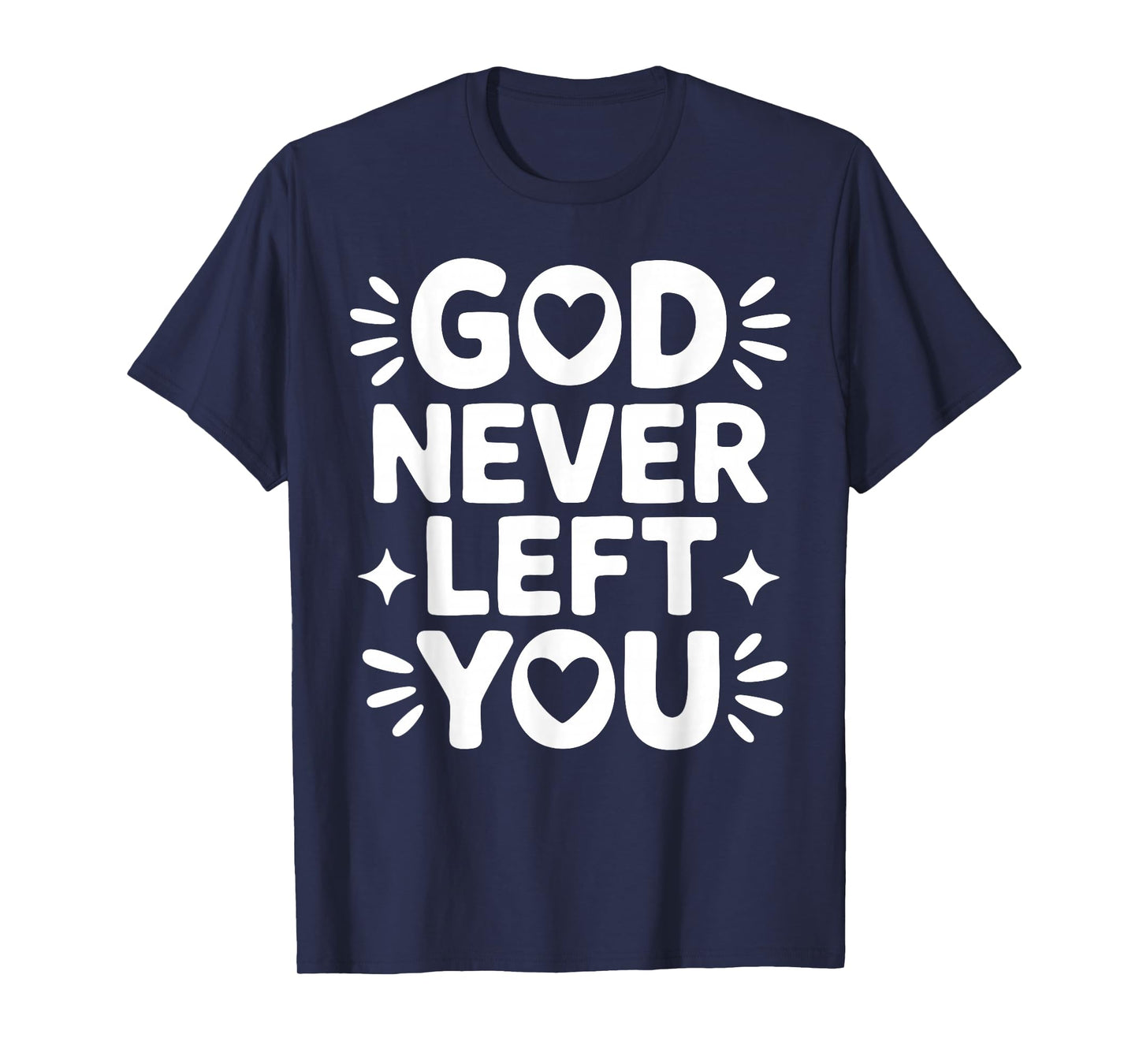 God Never Left You – Christian Faith Design T-Shirt
