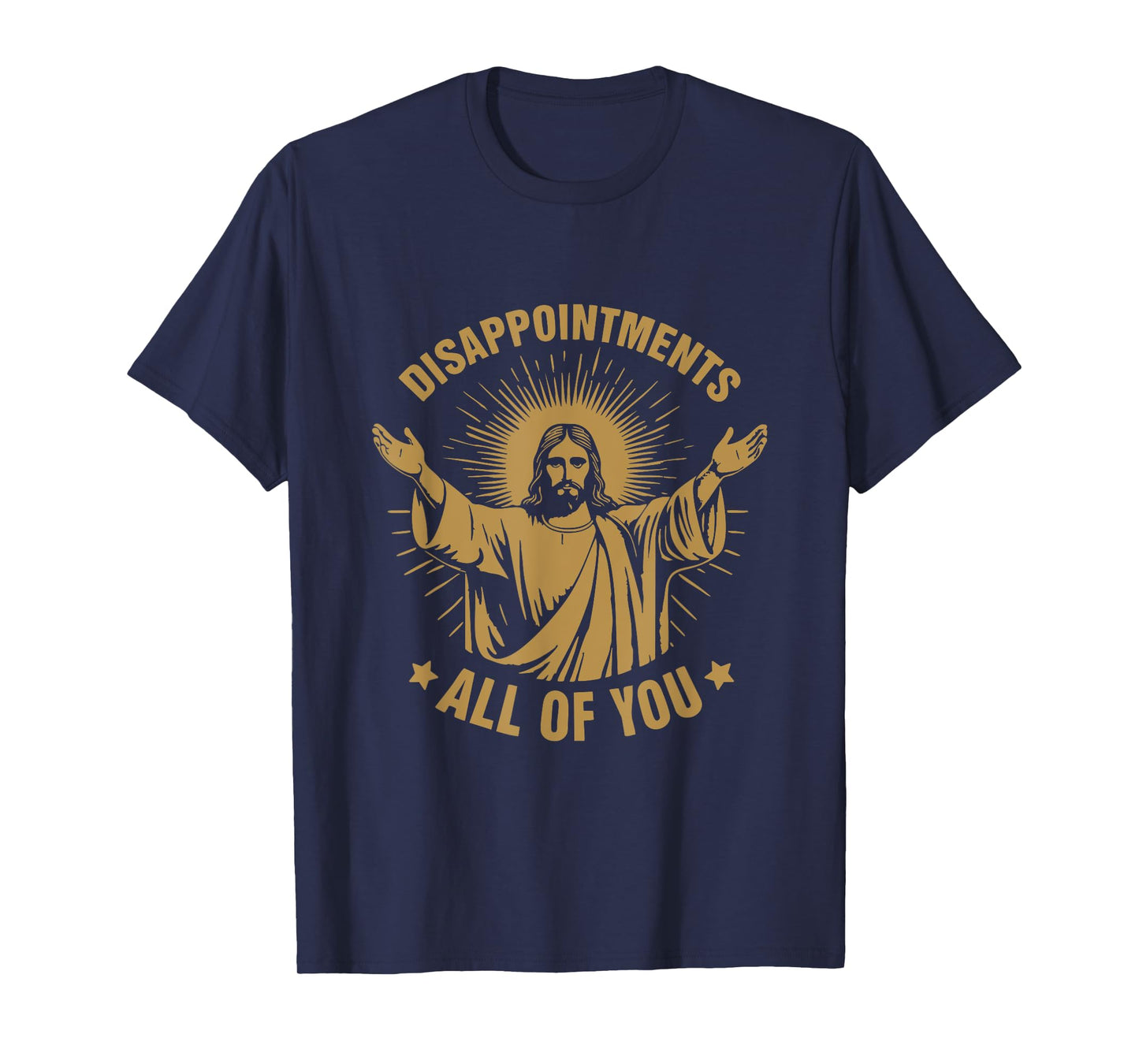Disappointments All of You Sarcastic Christian Jesus T-Shirt