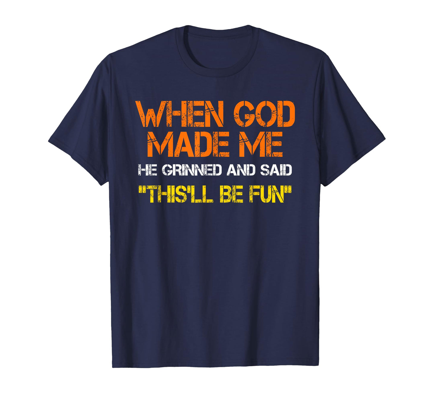 When God Made Me He Said This'll Be Fun, Quote Christian T-Shirt