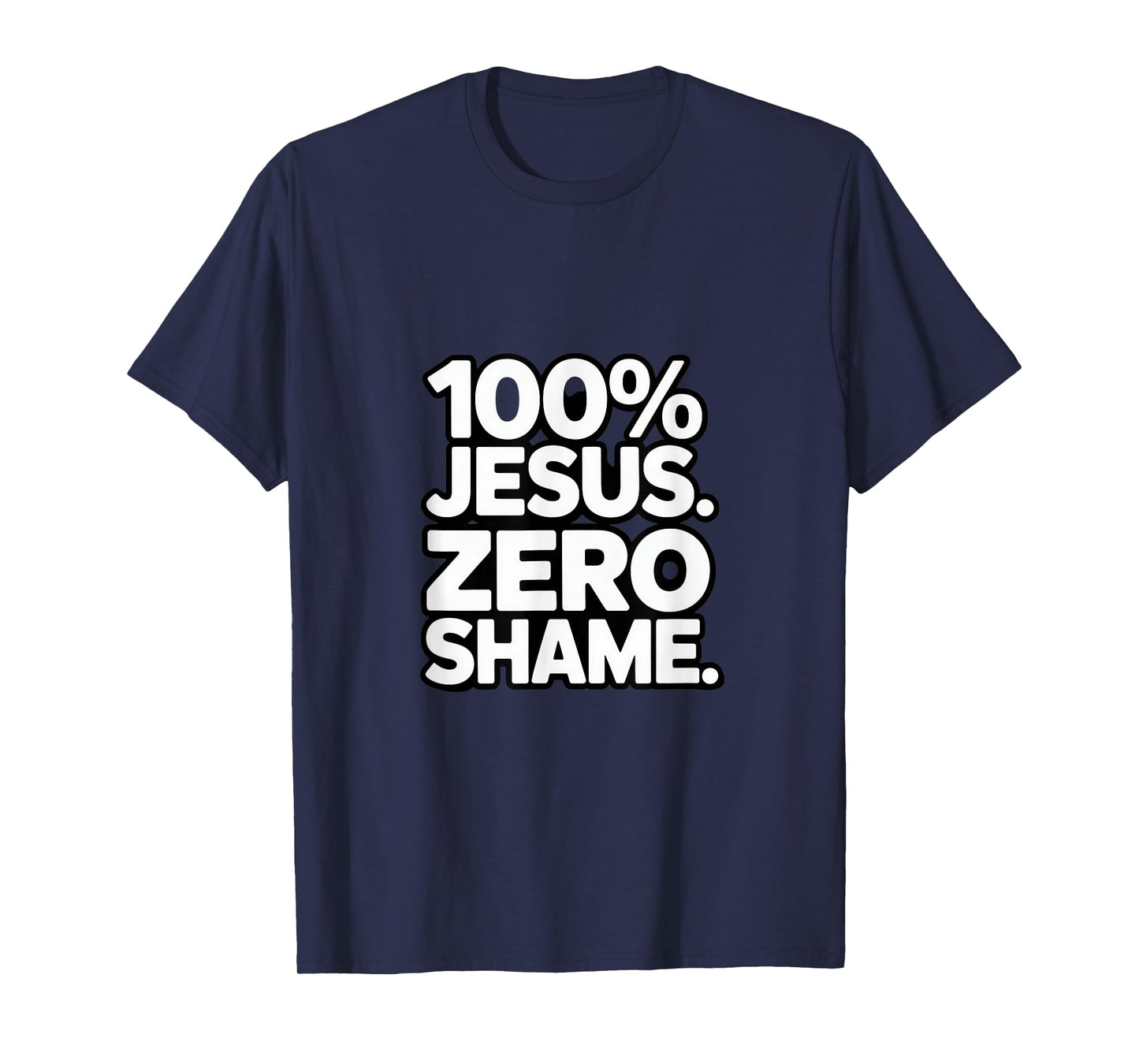 100% Jesus Zero Shame Christian Faith Statement Backprint T-Shirt