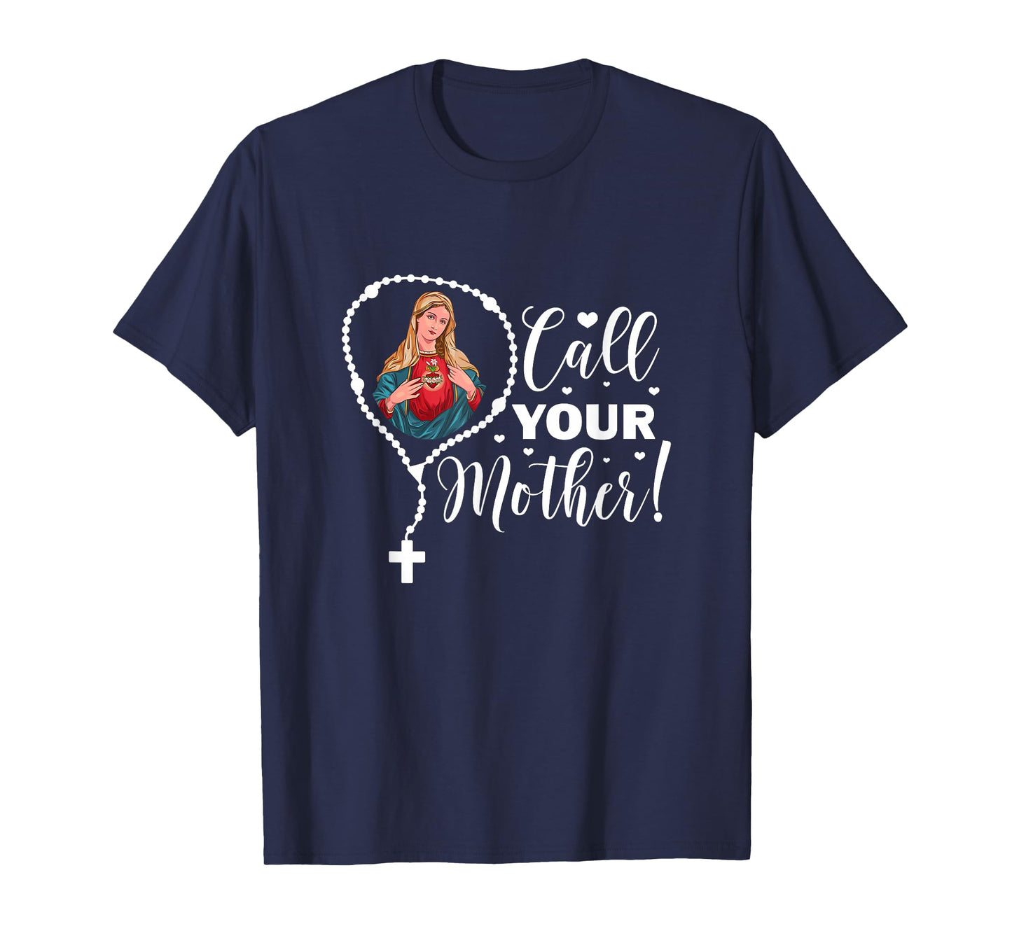 Call Your Mother. Virgin Mary and Holy Rosary T-Shirt