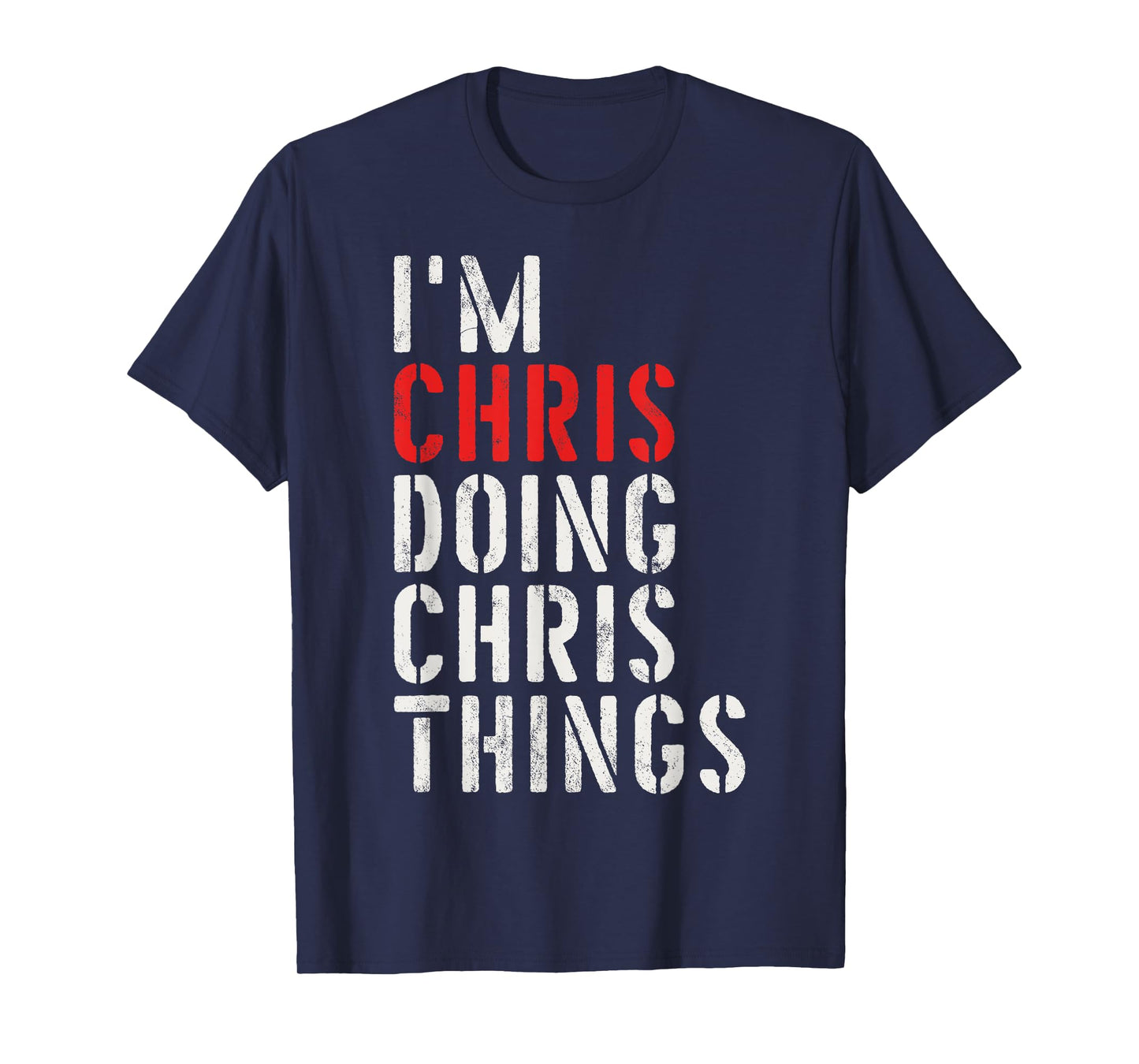 I'm Chris Doing Chris Things First Name Chris T-Shirt