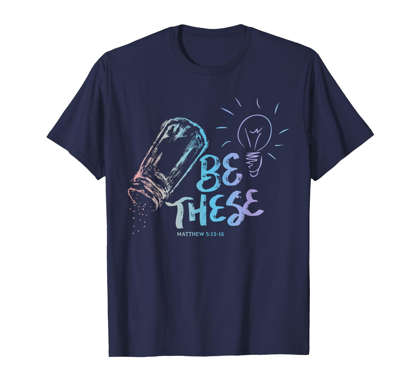 Be These Salt Light - Christian Faith Bible Verse Quote T-Shirt