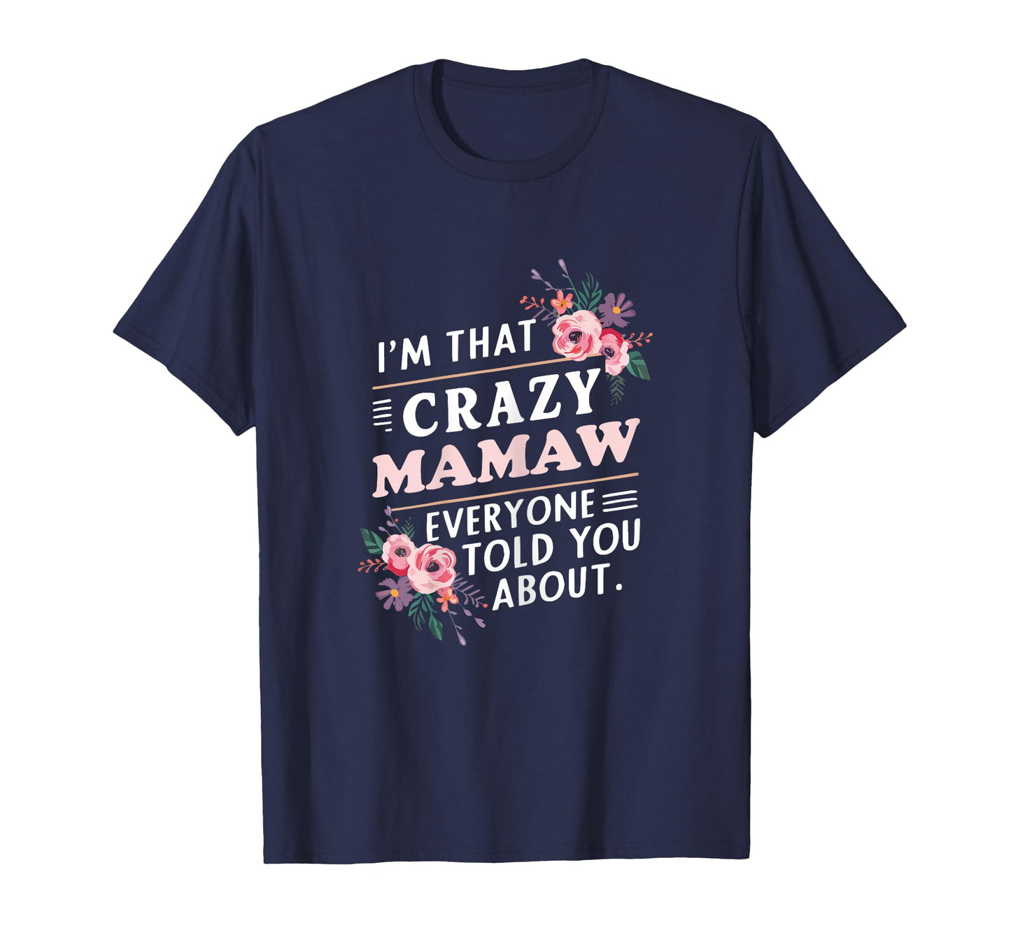 I'm That Crazy Mamaw Everyone Told You About Mother's Day T-Shirt