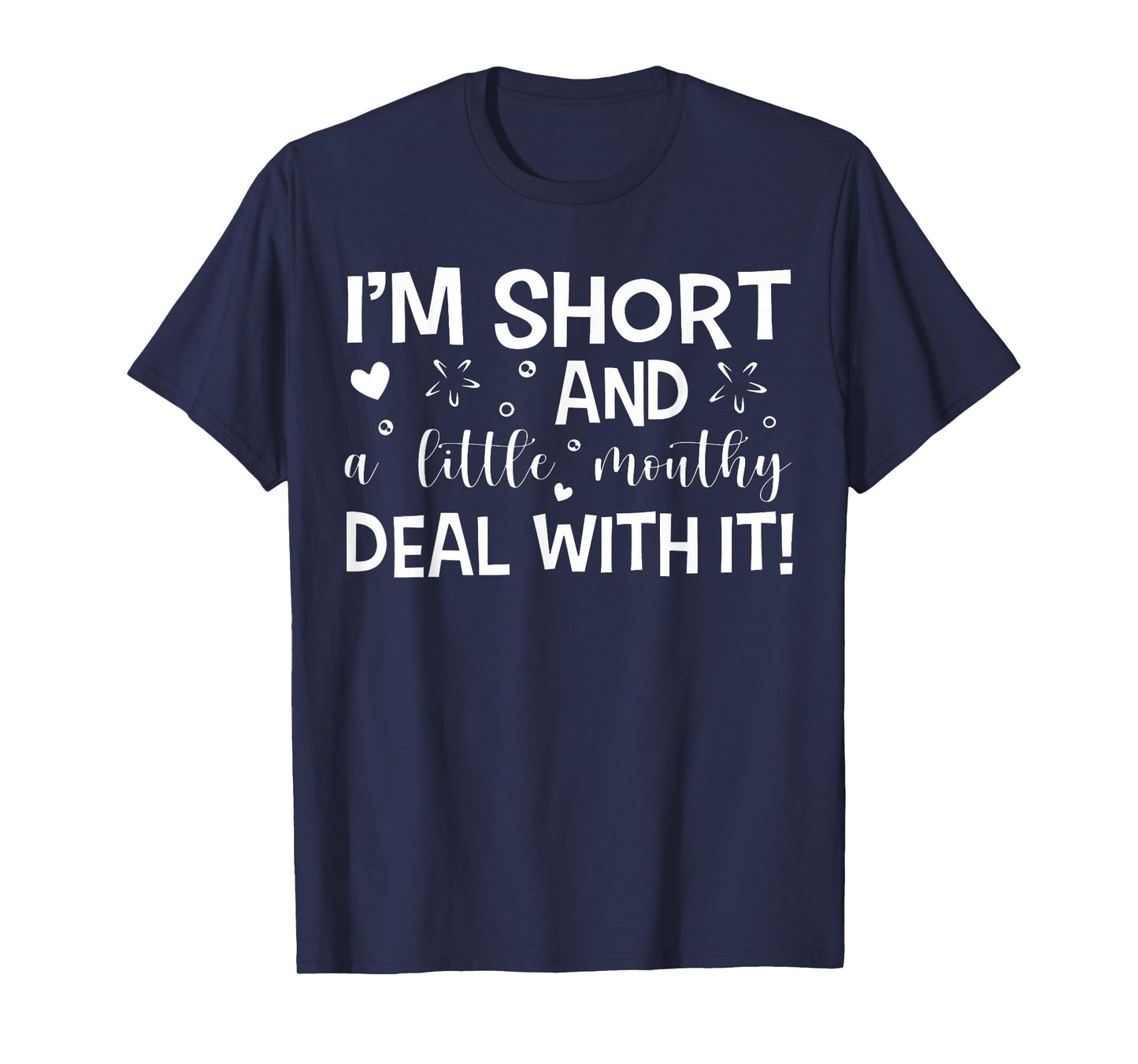 I'm Short And A Little Mouth Deal With It Funny Quotes T-Shirt