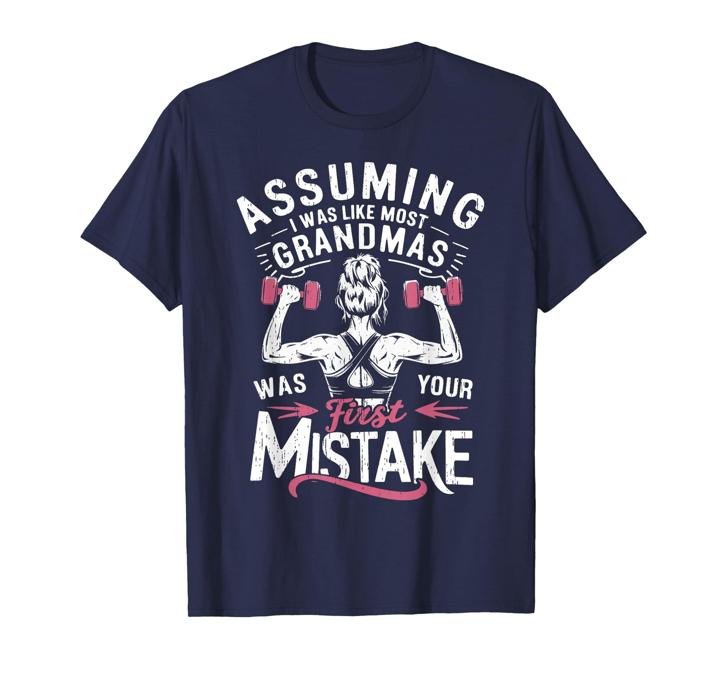 Assuming I Was Like Most Grandmas Was Your First Mistake Gym T-Shirt