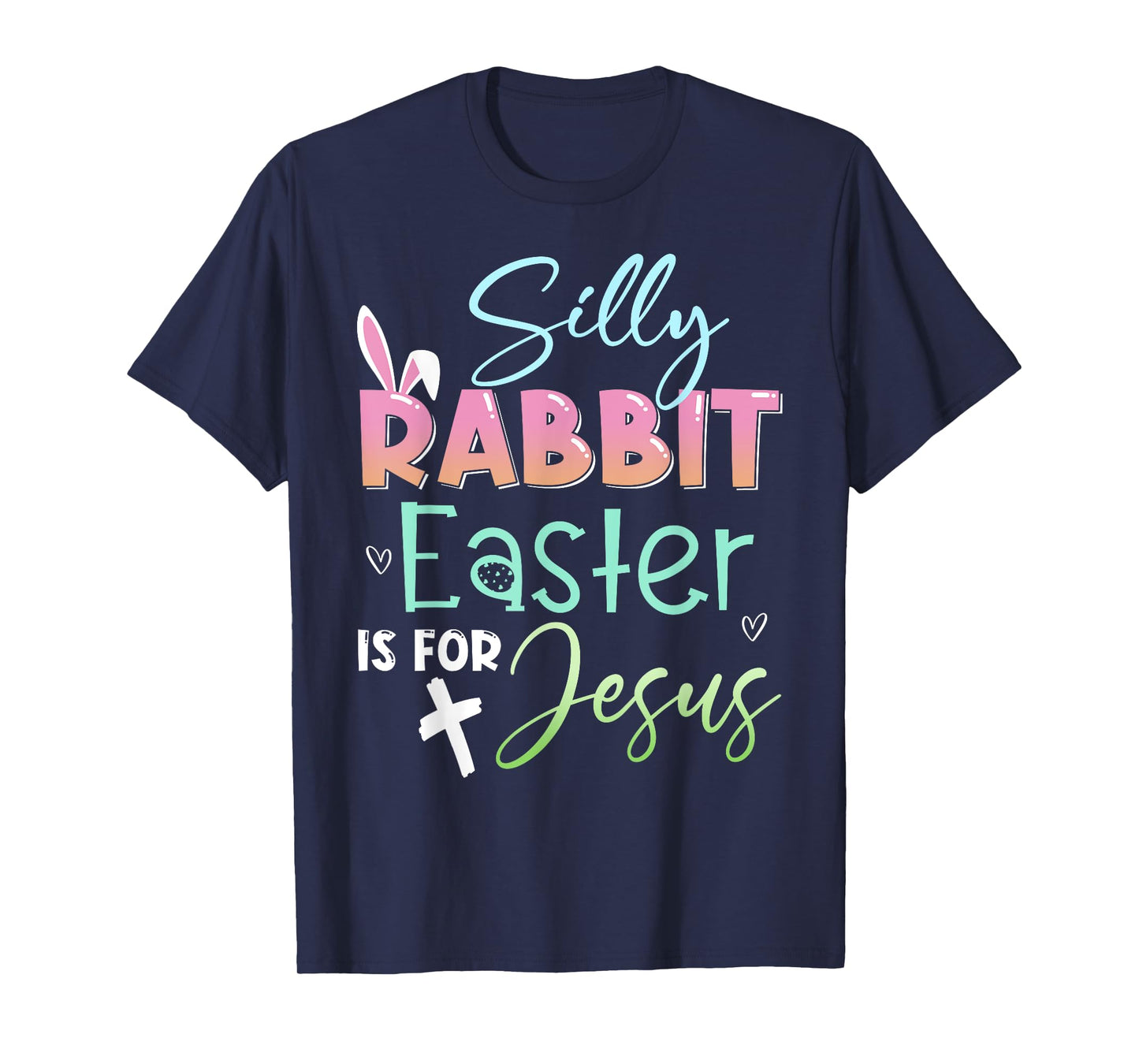 Silly Rabbit Easter Is For Jesus Christians Bunny Easter Day T-Shirt