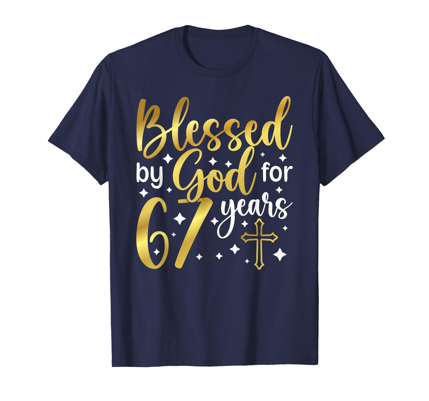 Blessed By God 67 Year Old 67th Birthday It's My 67th Bday T-Shirt