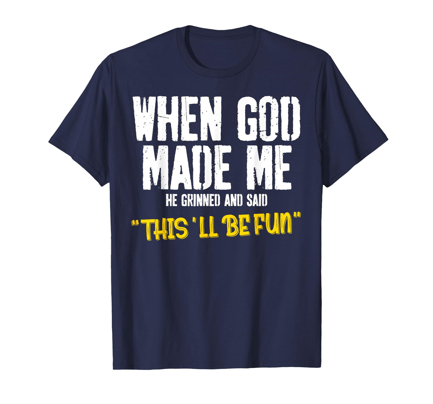 When God-Made Me He Said This'll Be Fun Christian Funny T-Shirt