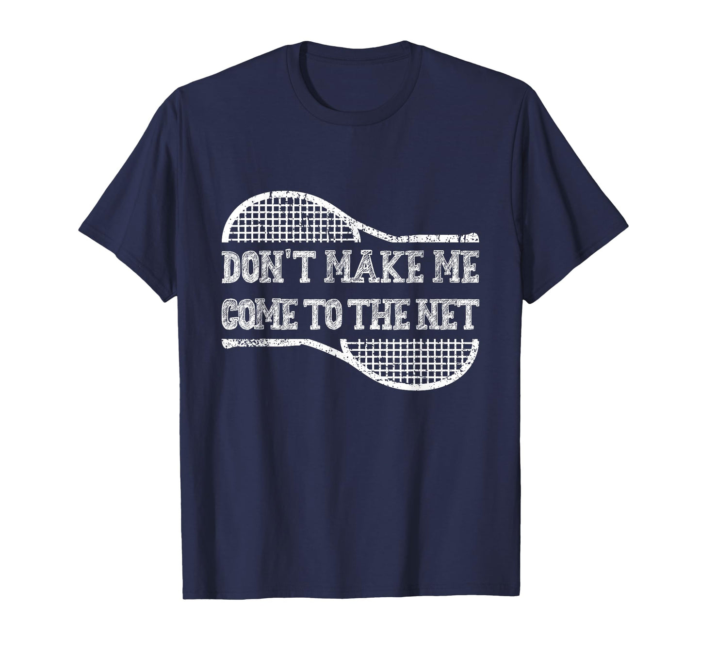 Don't Make Me Come to the Net, Funny Tennis Player T-Shirt