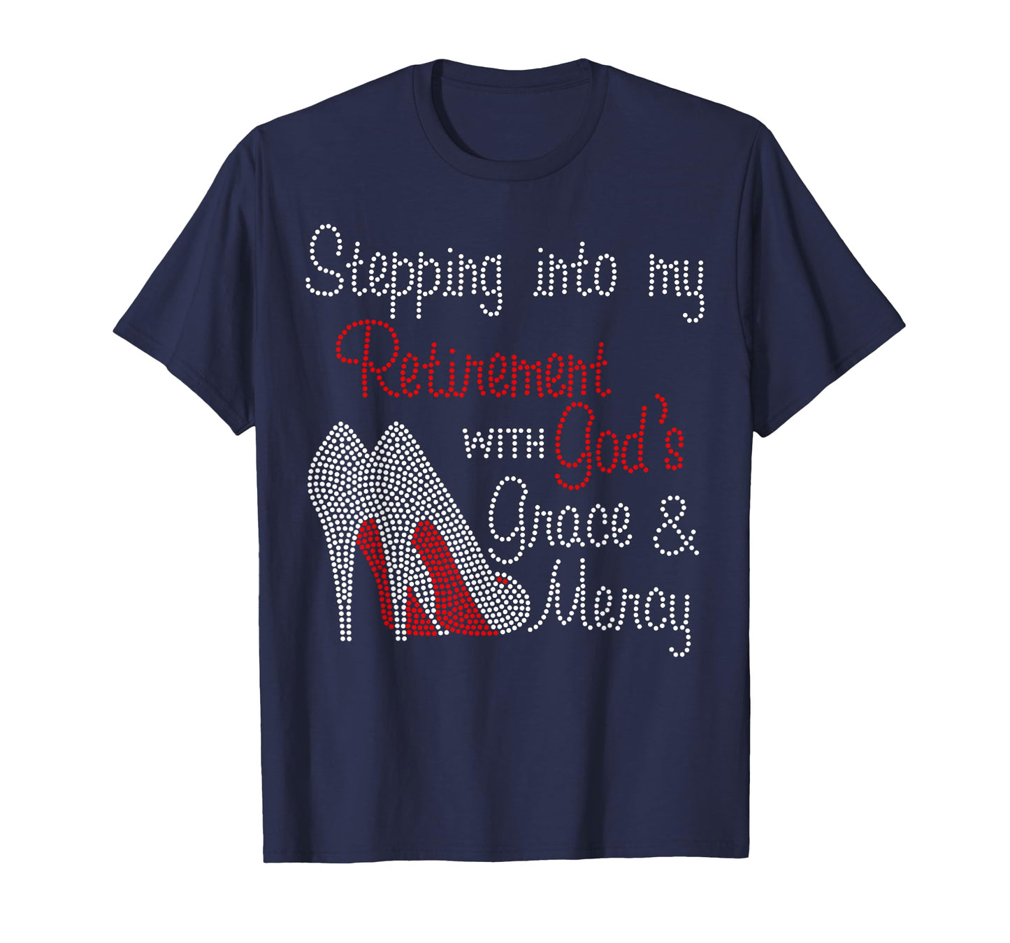 Stepping Into My Retirement With God's Grace And Mercy T-Shirt