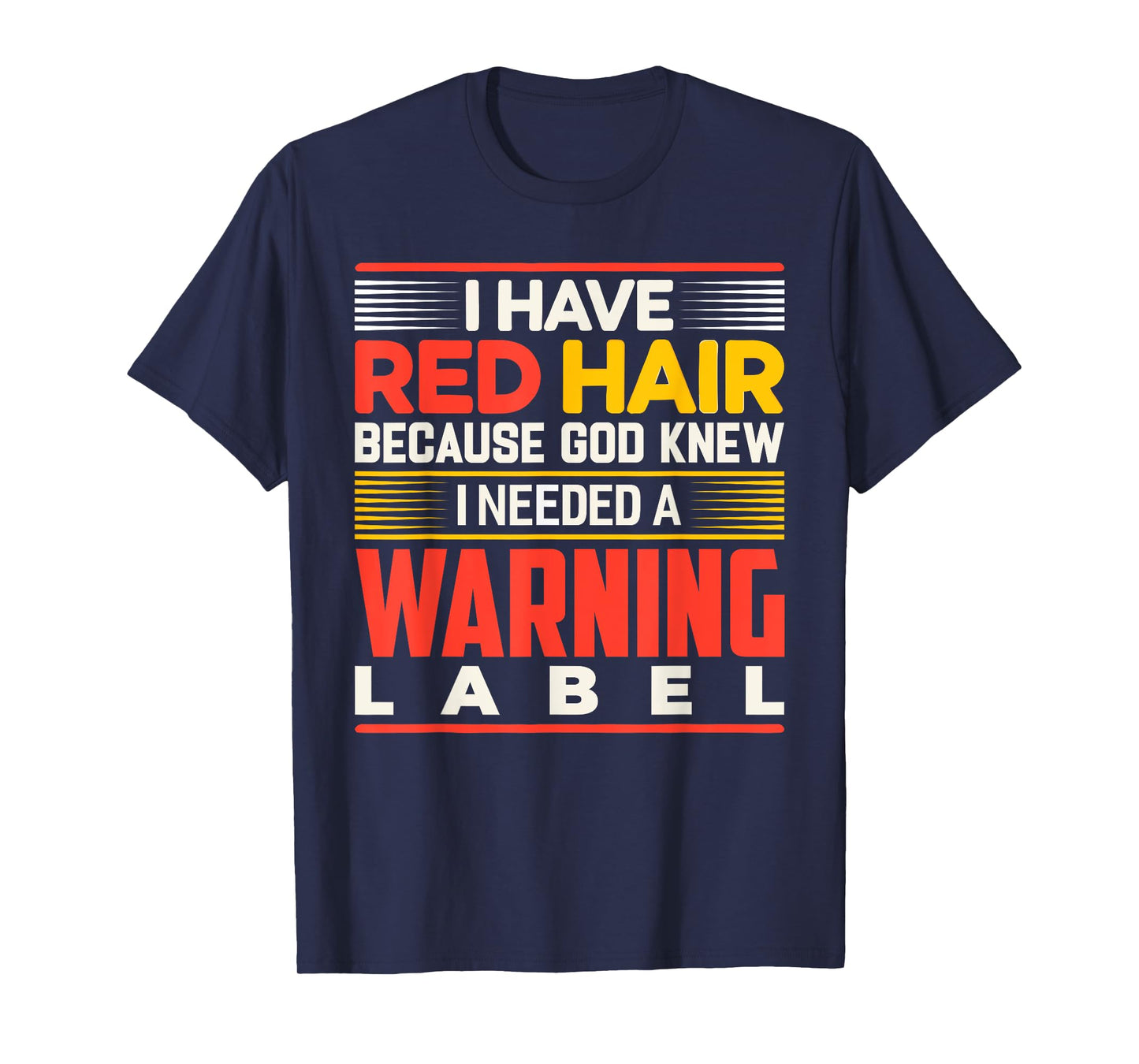 I Have Red Hair Because God Knew I Needed A Warning Label T-Shirt
