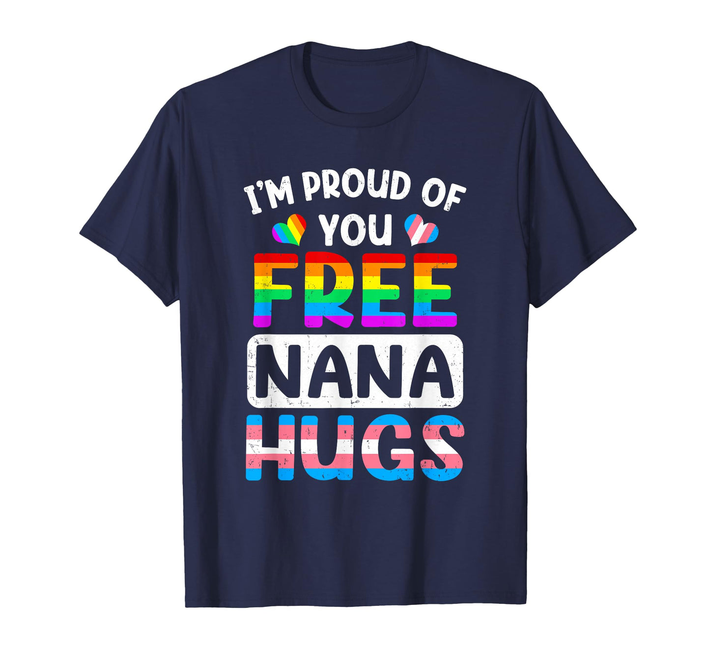 I'm Proud Of You Free Nana Hugs Lgbt Lgbtq Gay Pride T-Shirt