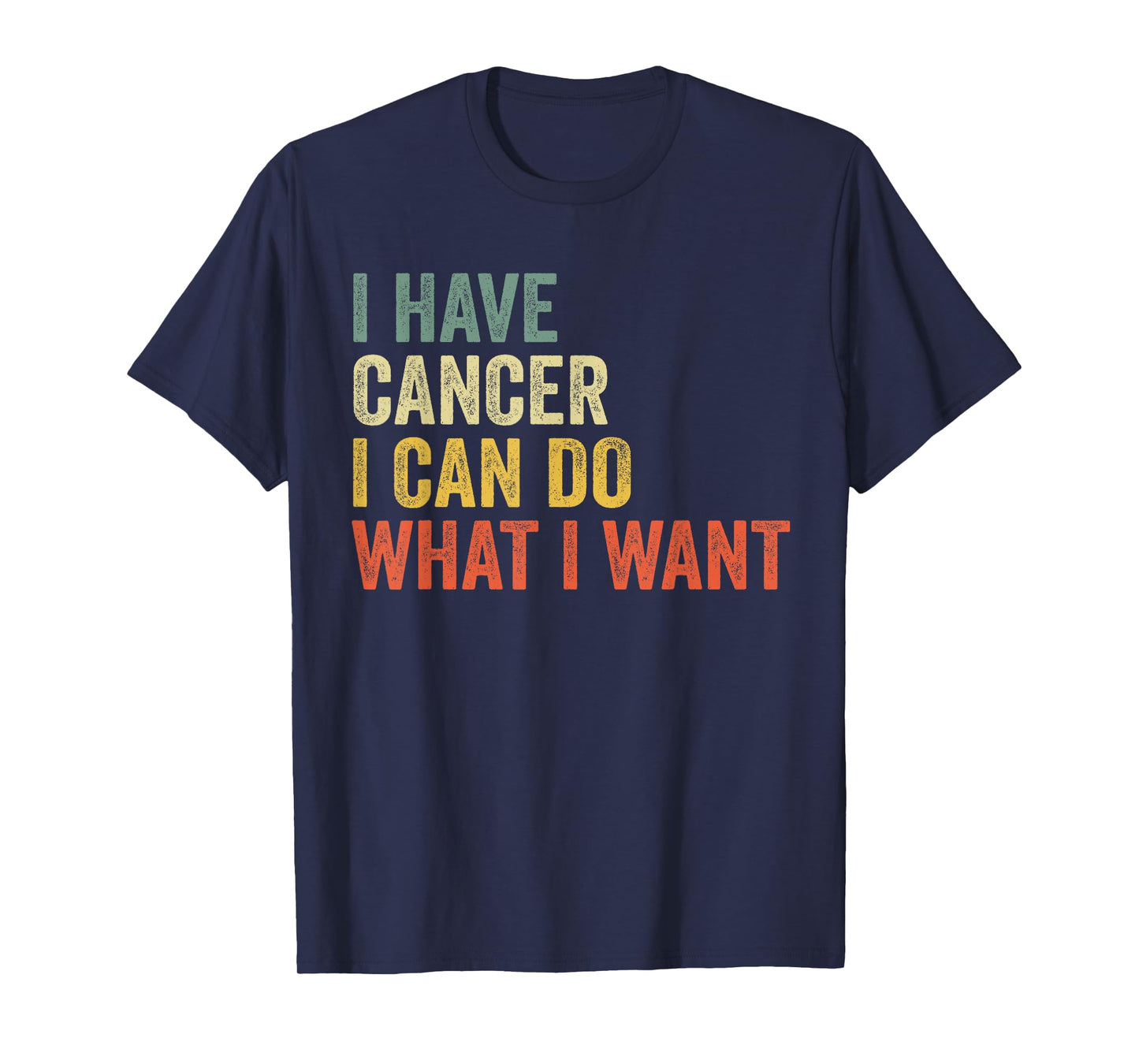 Retro I Have Cancer I Can Do What I Want Funny Sarcastic T-Shirt