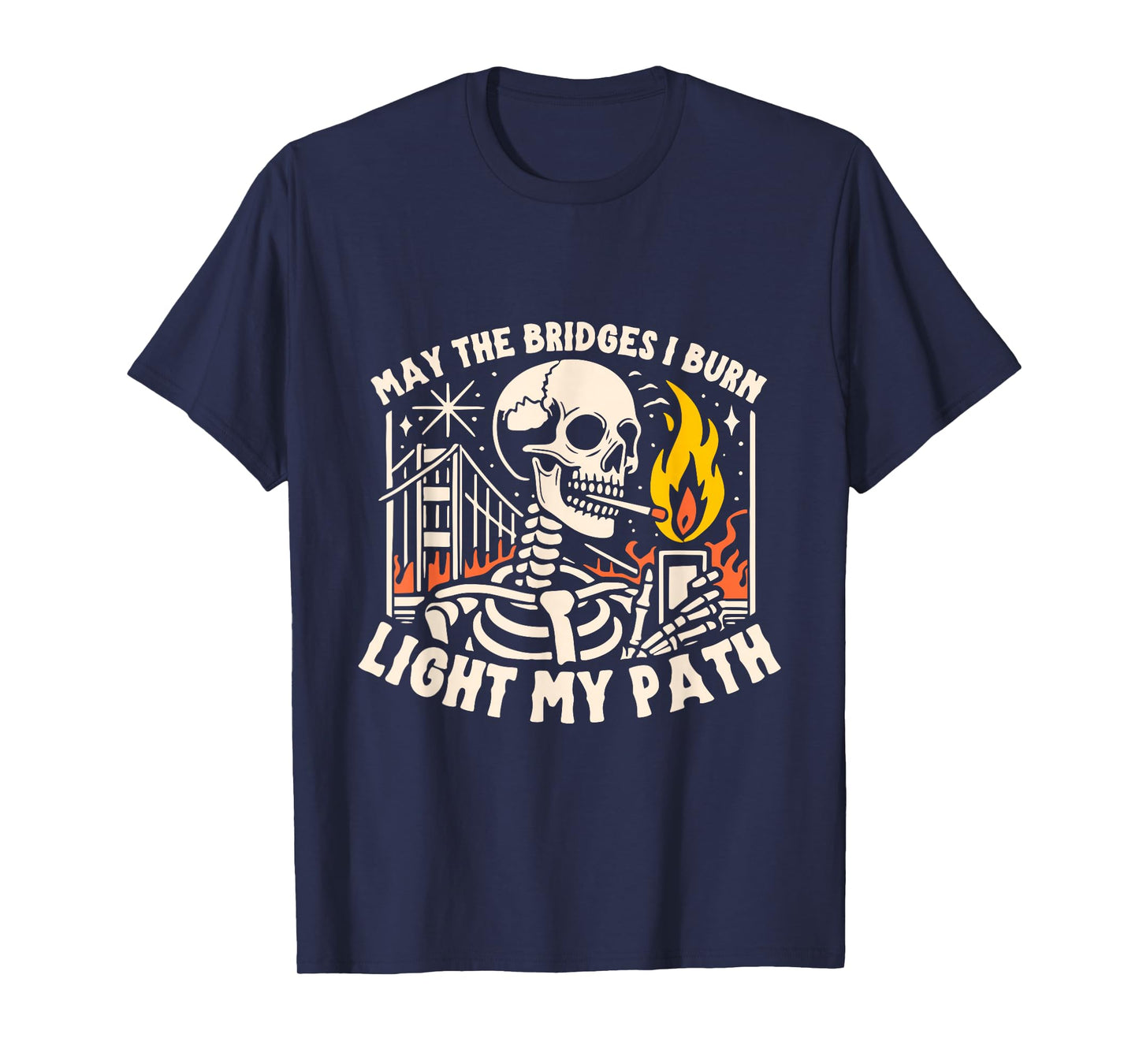 May The Bridges I Burn Light The Way T-Shirt