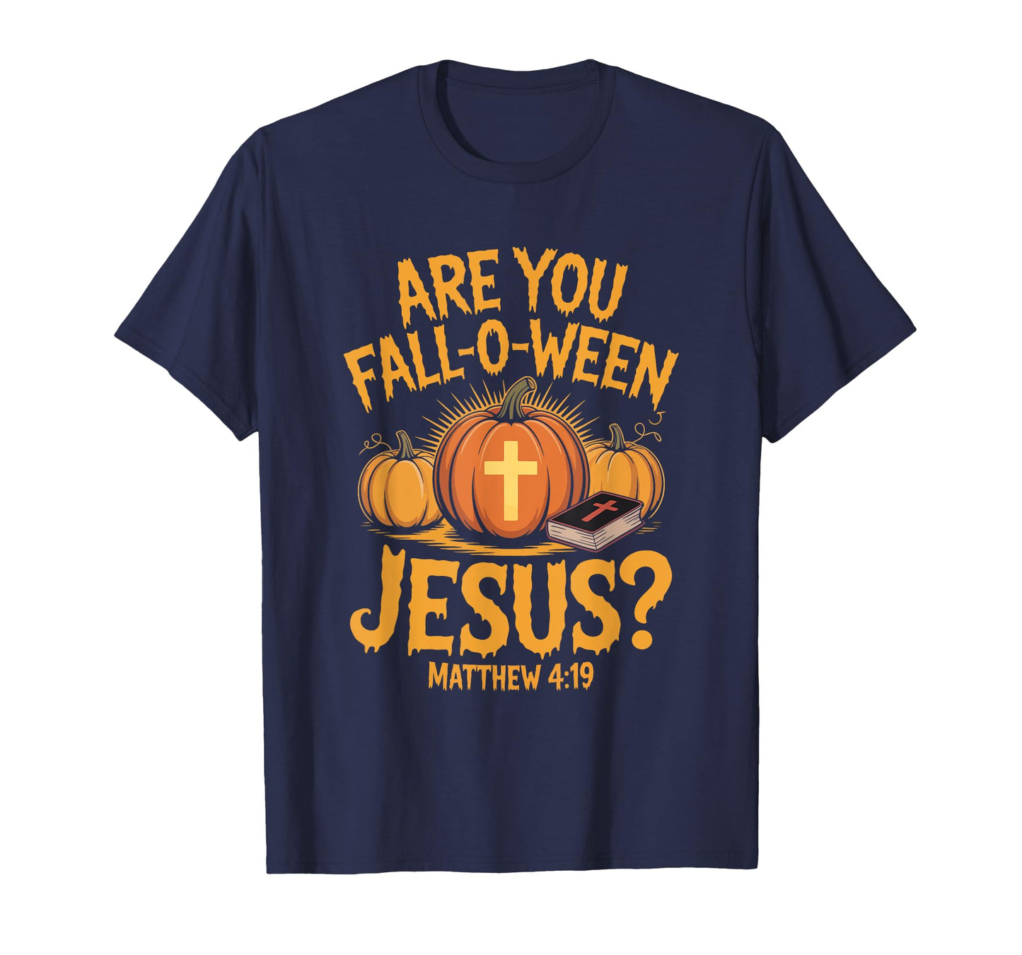 are You Fall-O-Ween Jesus Matthew 4 19 Christian Pumpkin T-Shirt