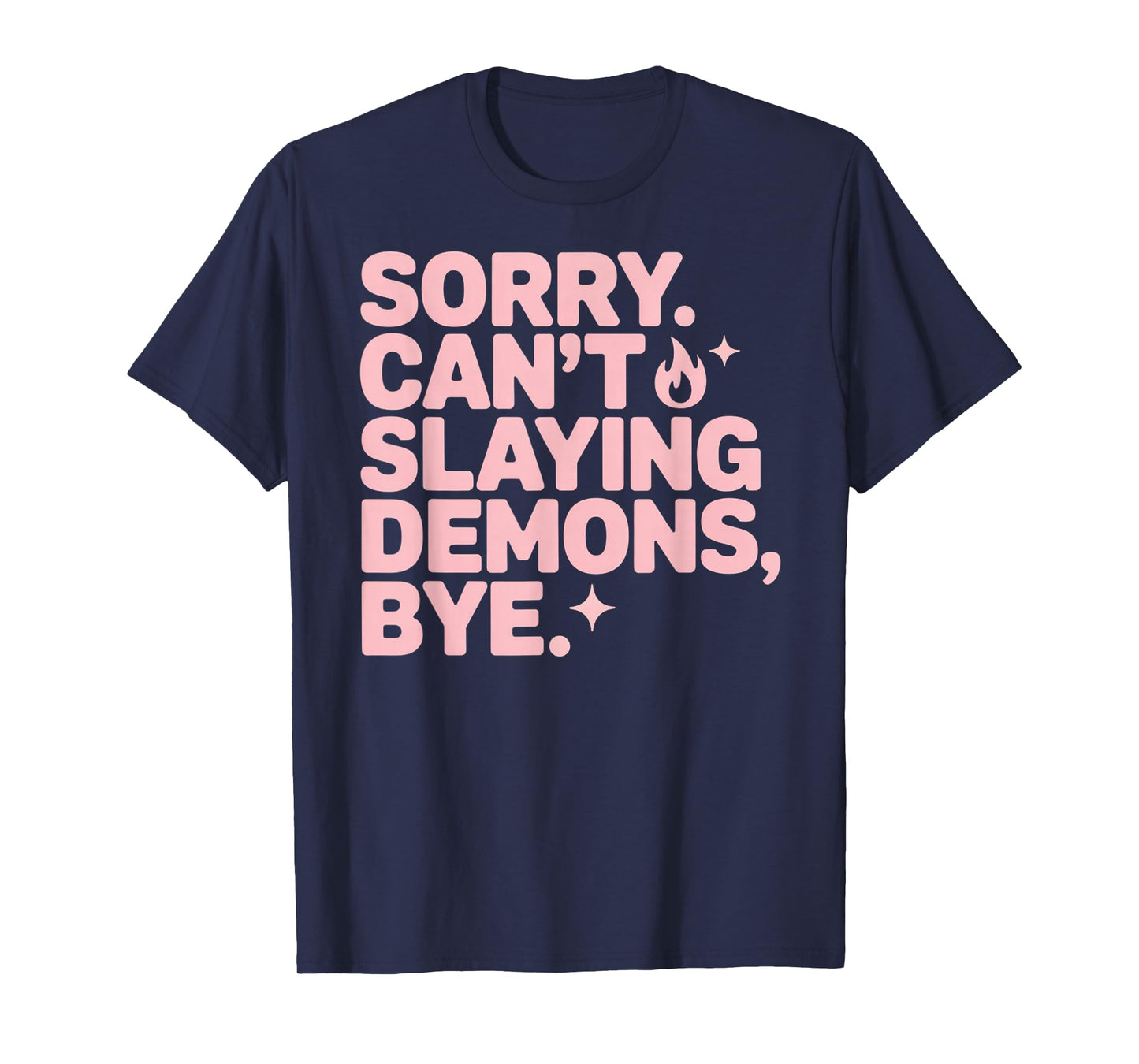 Sorry. Can’t. Slaying Demons Sarcastic Quote T-Shirt
