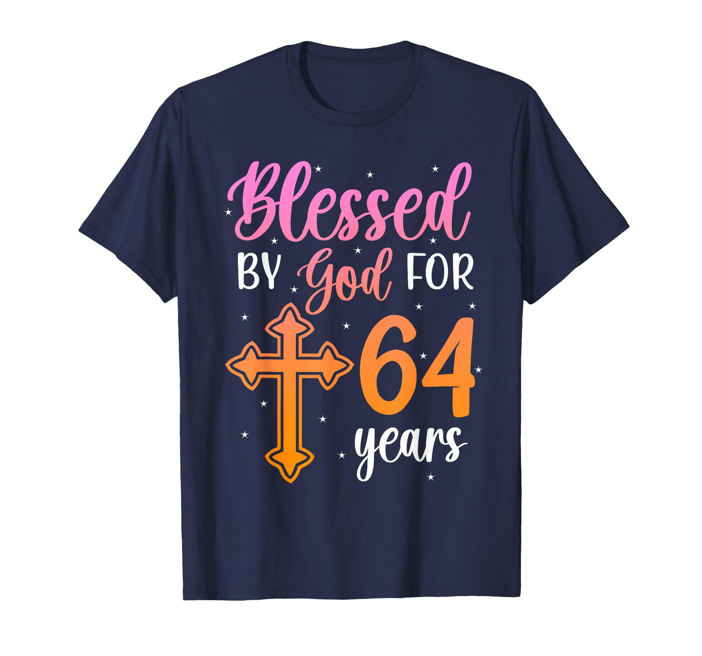 Blessed By God 64 Year Old 64th Birthday It's My 64th Bday T-Shirt