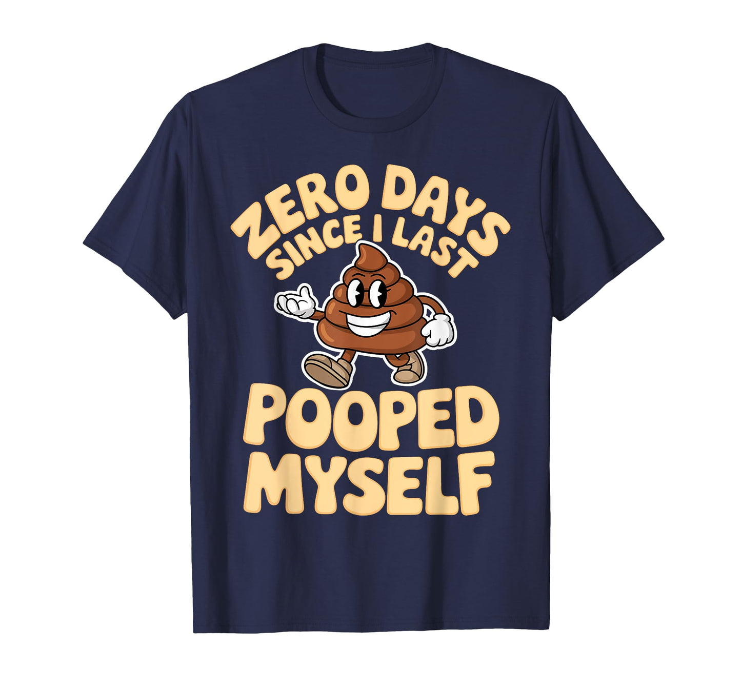 Zero Days Since I Last Pooped Myself Cute Poop Meme Funny T-Shirt