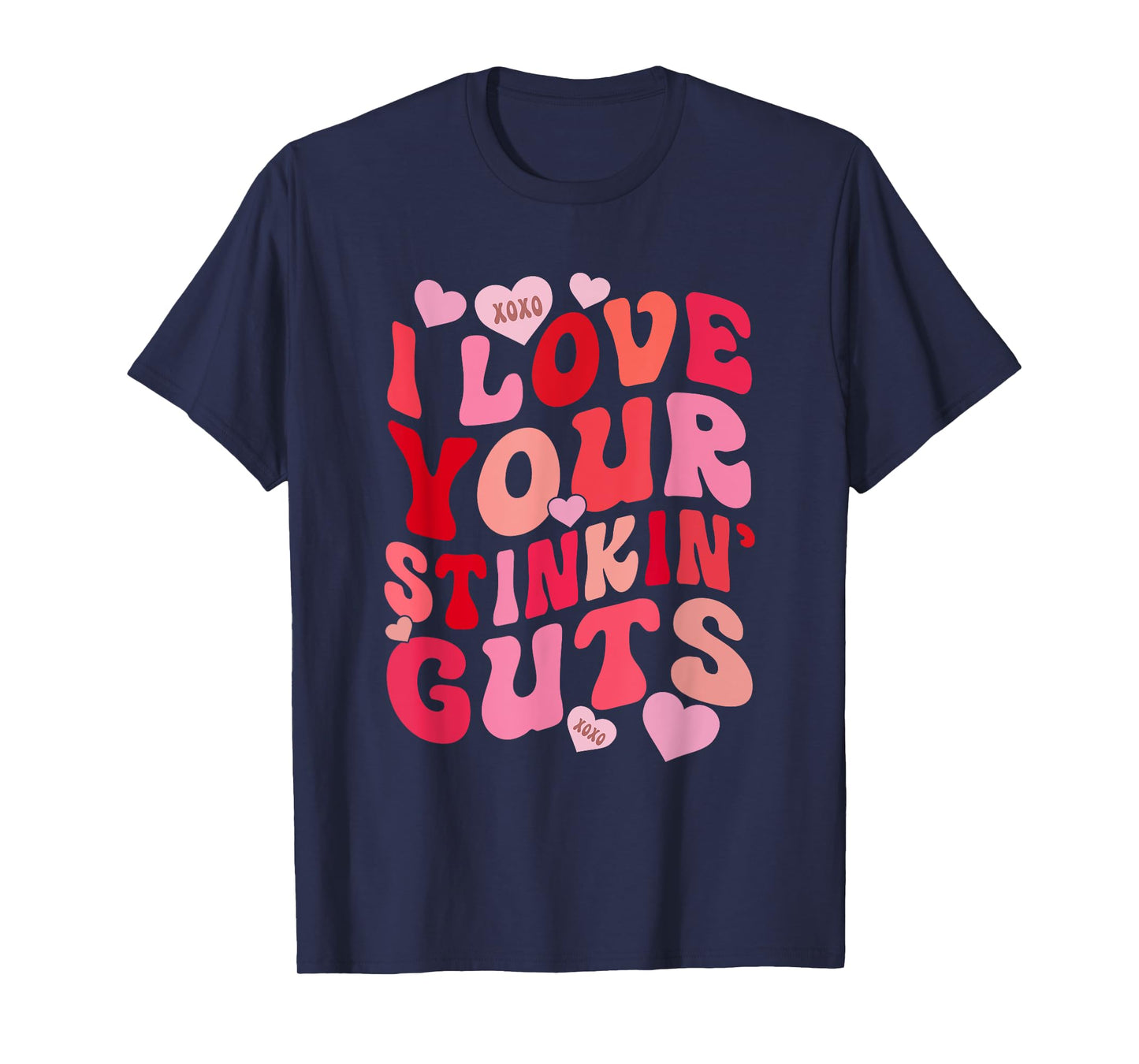 I Love Your Stinkin' Guts Funny Lovely Valentine T-Shirt