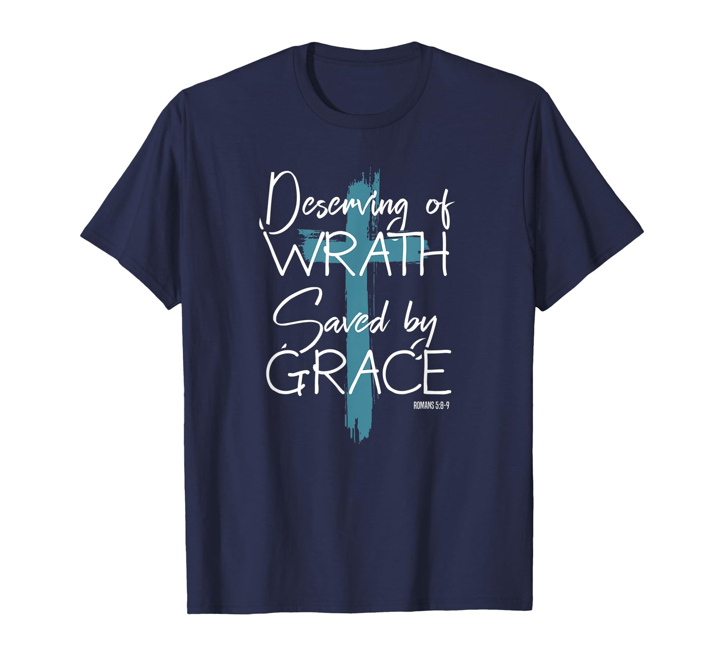 Deserving Of Wrath Saved By Grace T-Shirt
