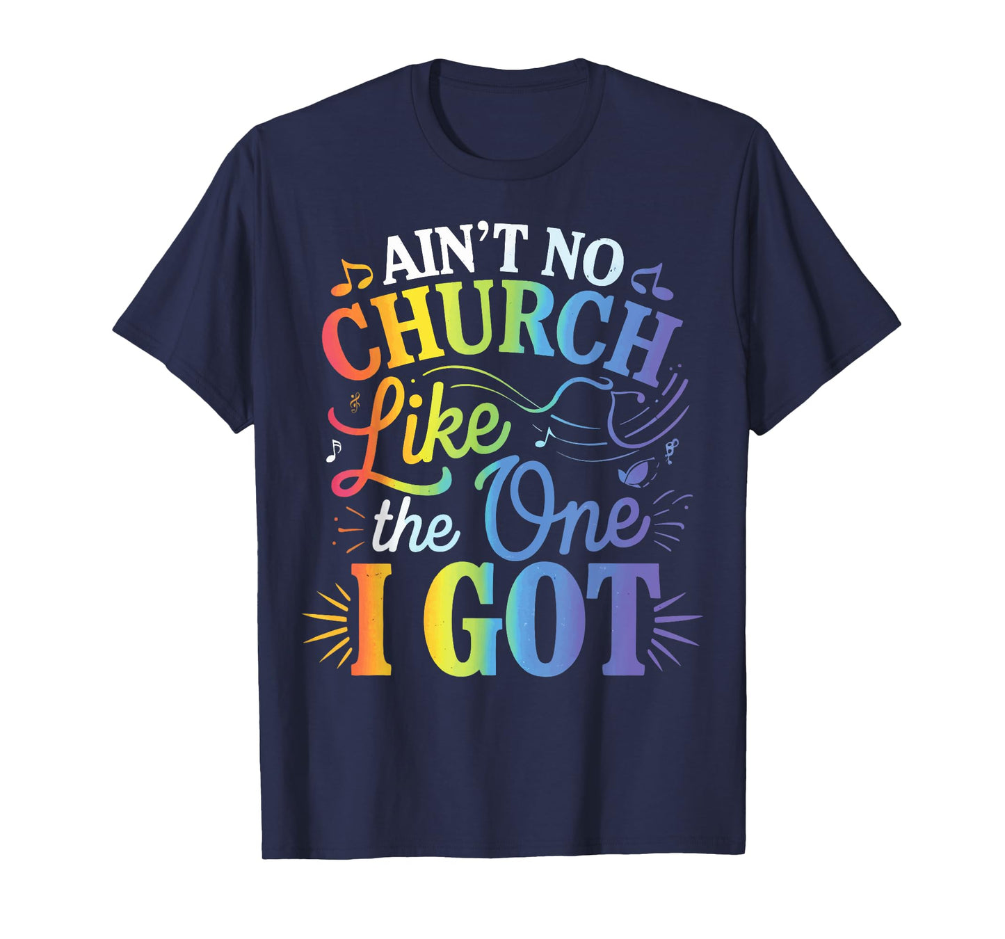 Ain't No Church Like The One I Got T-Shirt