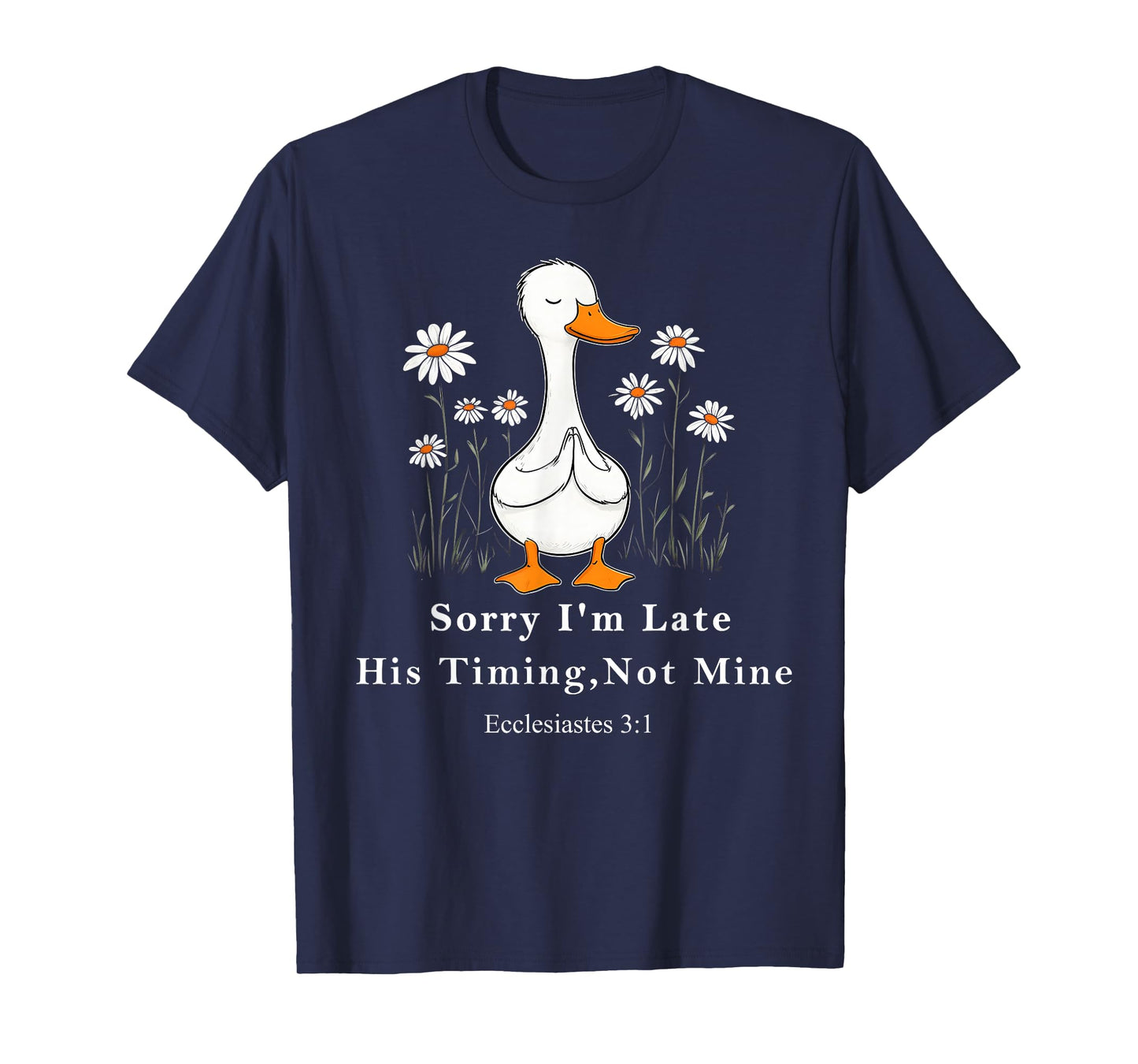 Sorry I'm Late his Timing not Mine, Funny Christian Goose T-Shirt