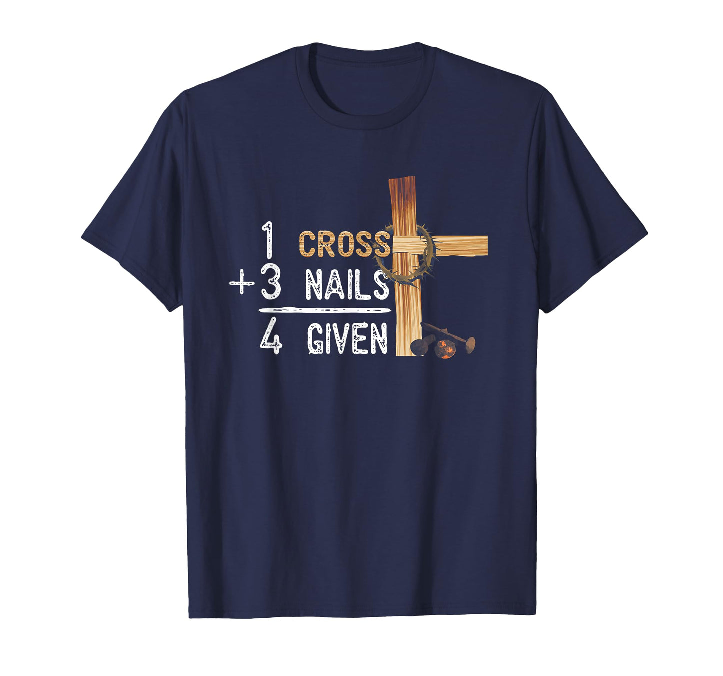 1 Cross Plus 3 Nails Equal 4 Given Faithcross T-Shirt