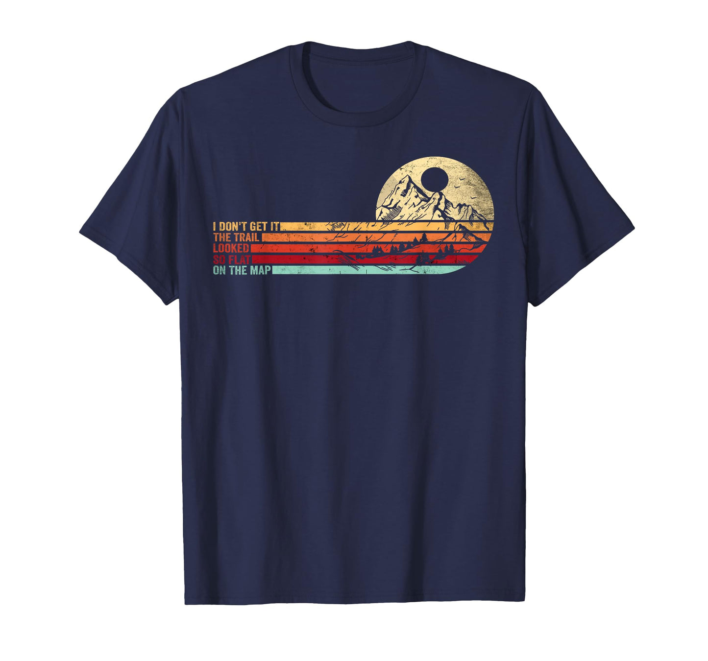 Retro Funny Hikers Quote The Trail Looked So Flat On The Map T-Shirt