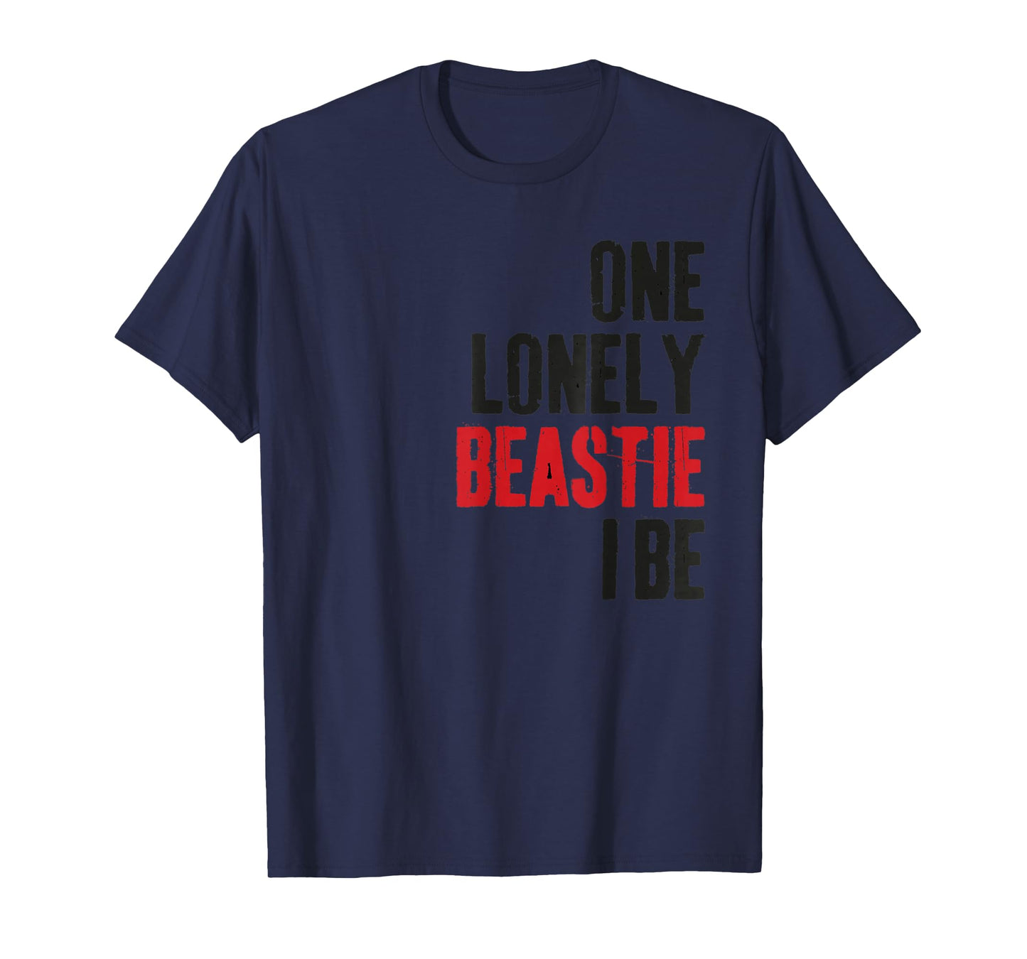One Lonely Beastie I Be Funny Quote Saying Humor Sarcastic T-Shirt