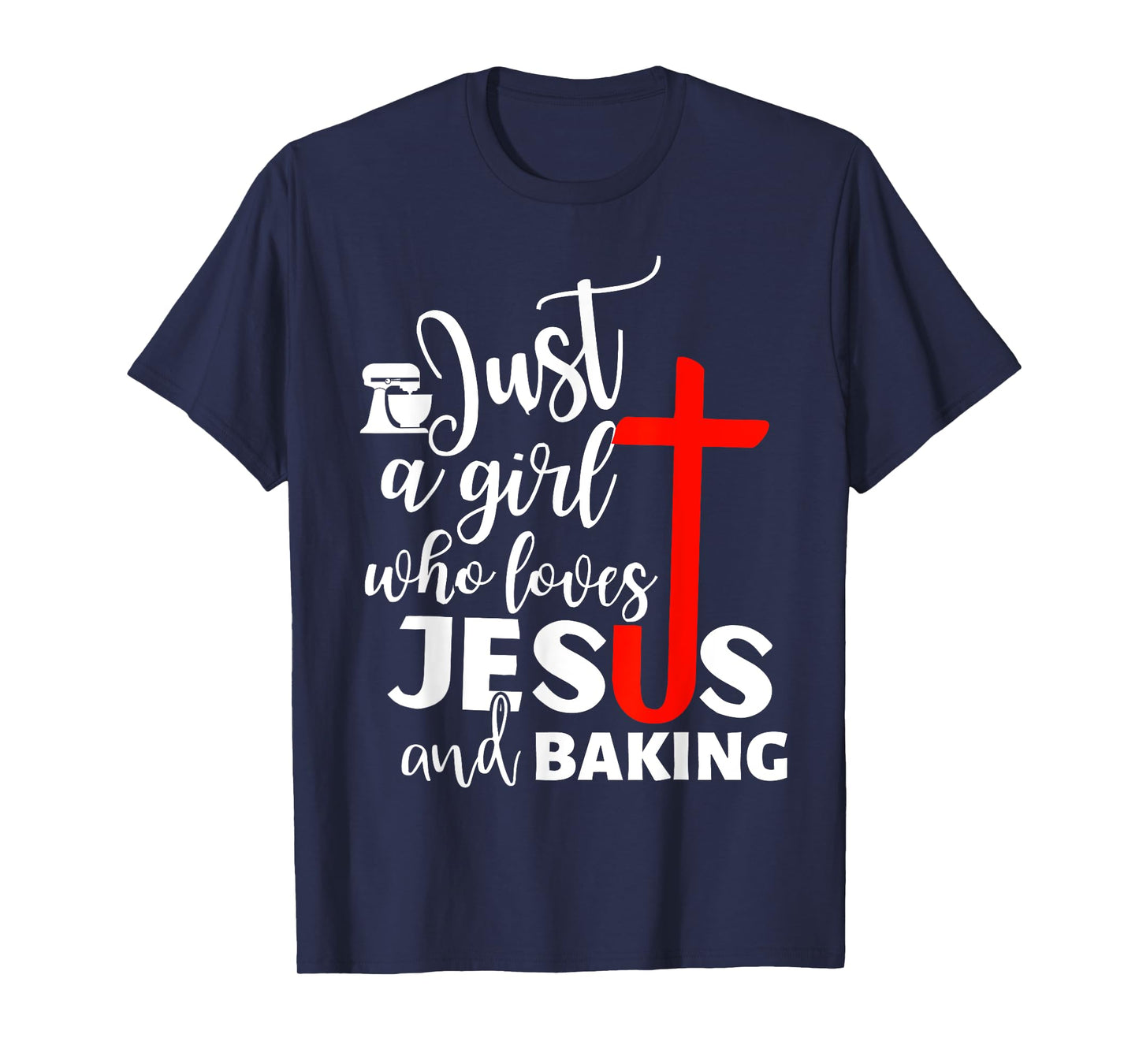 Just A Girl Who Loves Jesus And Baking - Funny Christian T-Shirt