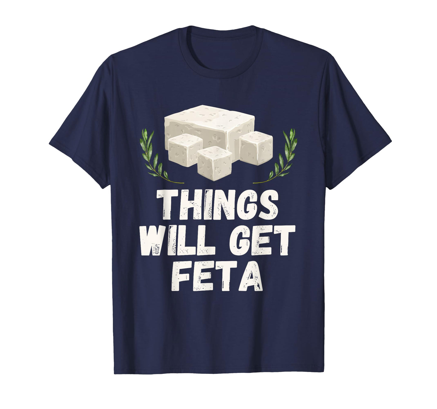 Things Will Get Feta Cube Motivational Funny Cheese Pun T-Shirt