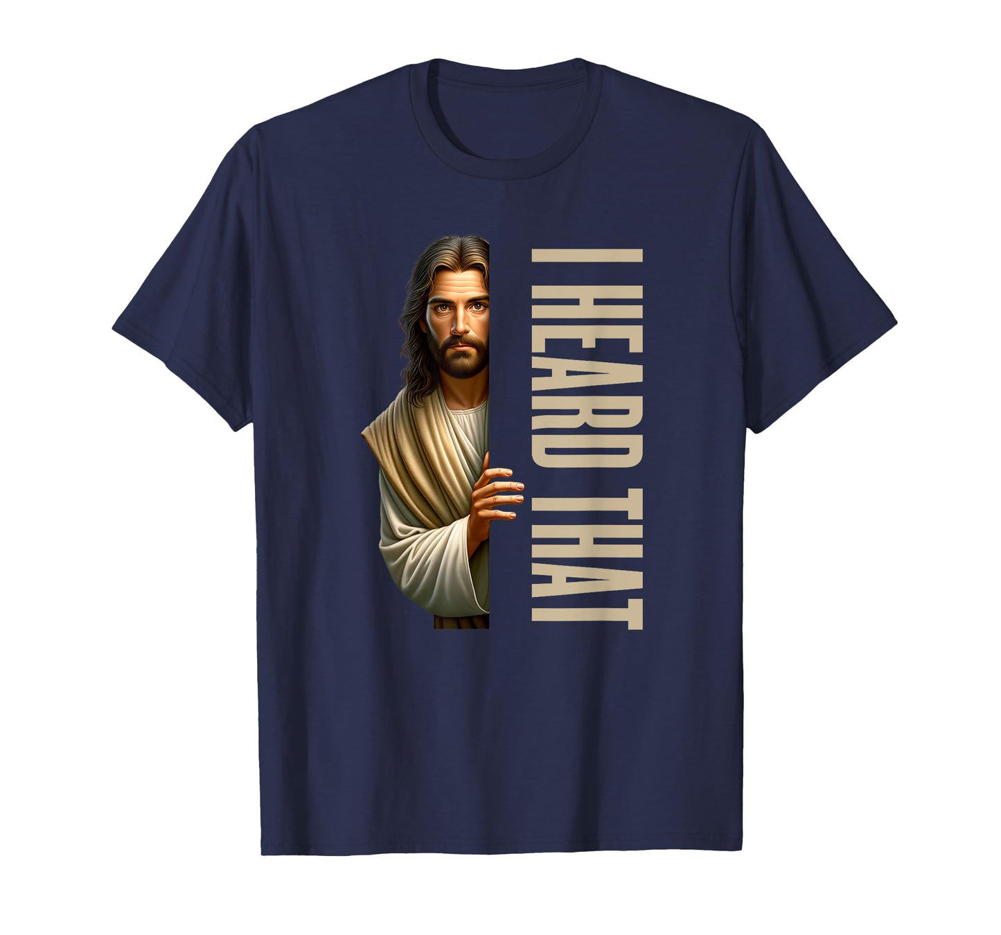 Jesus I Heard That Funny T-Shirt