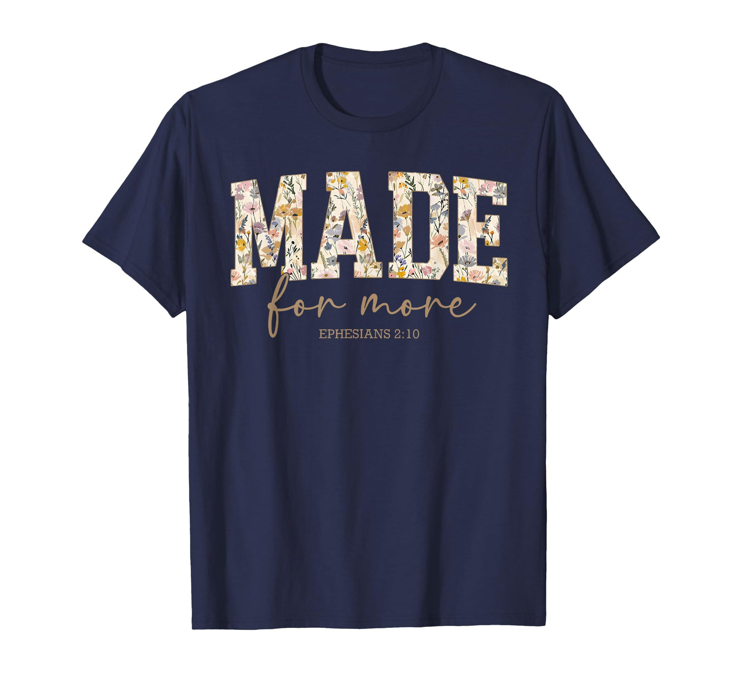 Made for More Ephesians 2:10 Christian Jesus Flower Faith T-Shirt