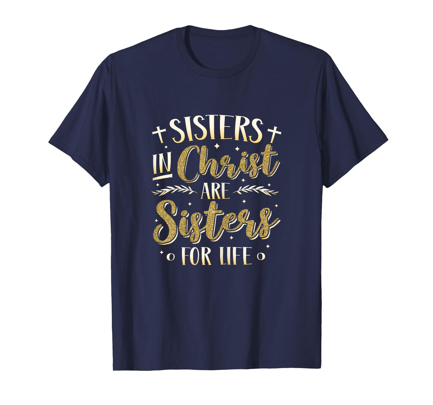 Sisters In Christ Are Sisters For Life Women Christ T-Shirt