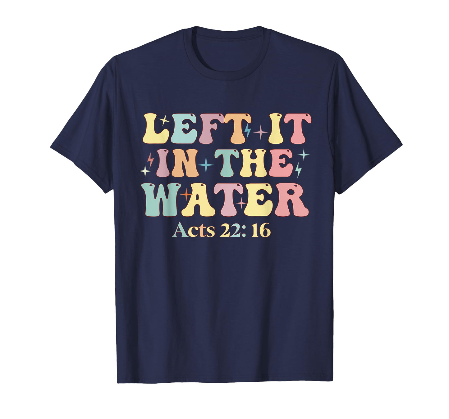 Baptism Left it in the water Jesus Baptized women Men Boy T-Shirt