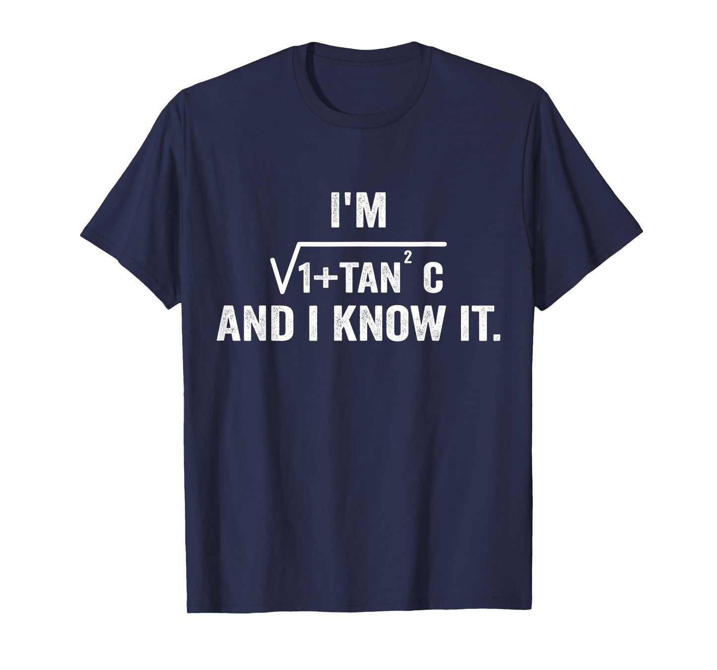 I'm Sec C And I Know It Trigonometry Formula Math Humor T-Shirt